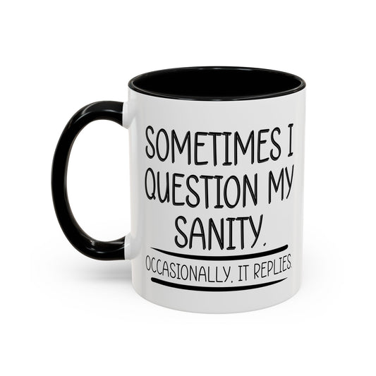 SOMETIMES I QUESTION MY SANITY Accent BiColor Funny Sarcastic Mug