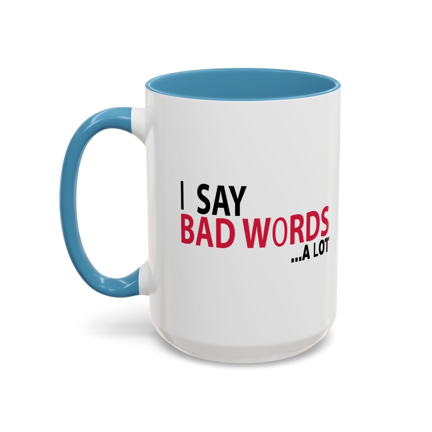 I SAY BAD WORDS ...A LOT Accent BiColor Funny Sarcastic Mug