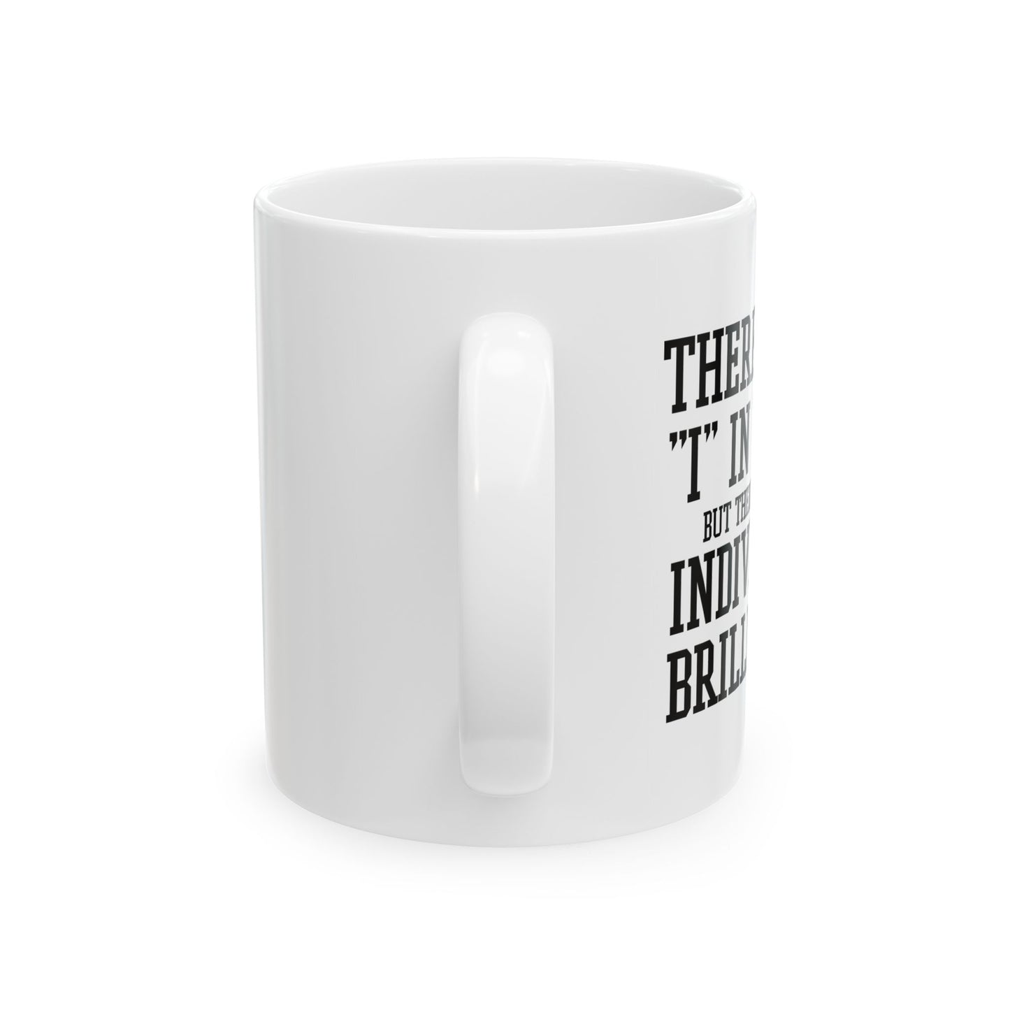 THERE IS NO I IN TEAM FUNNY SARCASTIC WHITE MUG