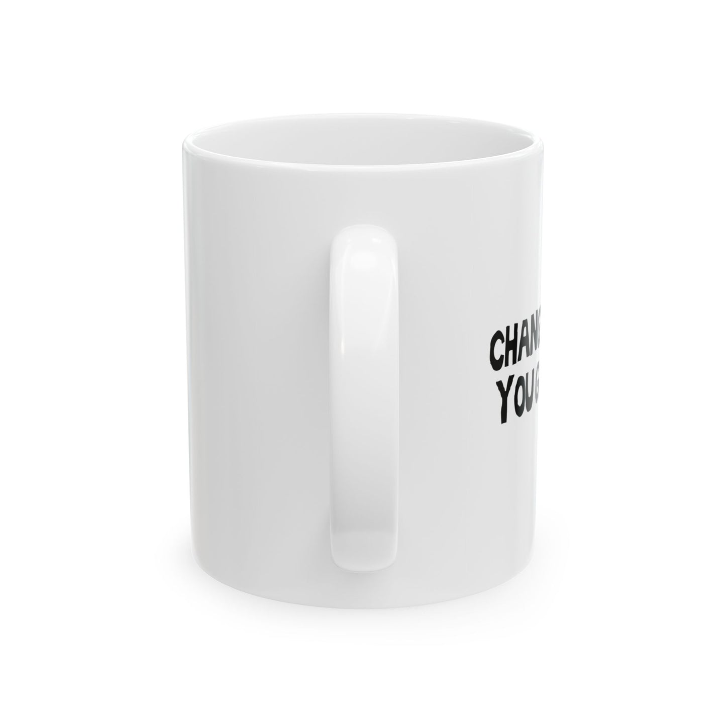 CHANGE IS GOOD FUNNY SARCASTIC WHITE MUG