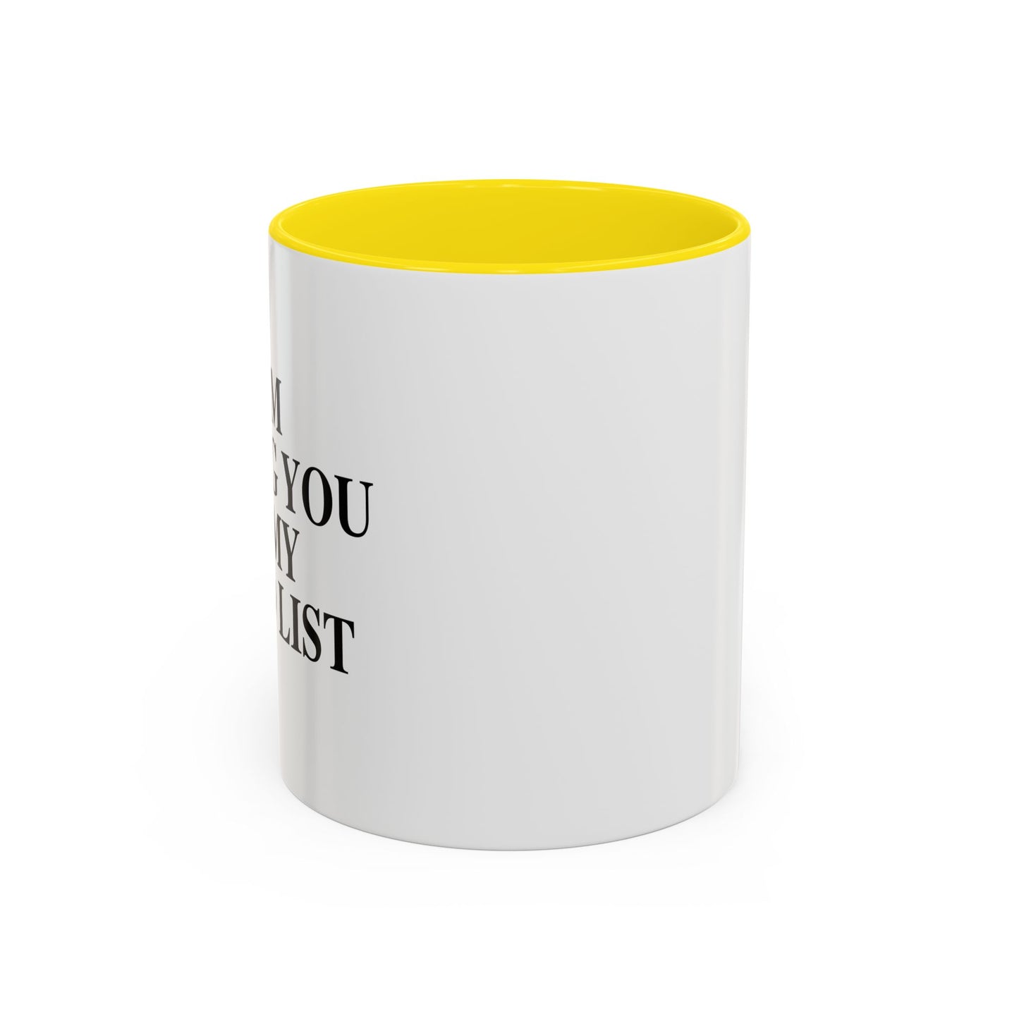 I AM ADDING YOU TO MY TO-DO LIST Accent BiColor Funny Sarcastic Mug