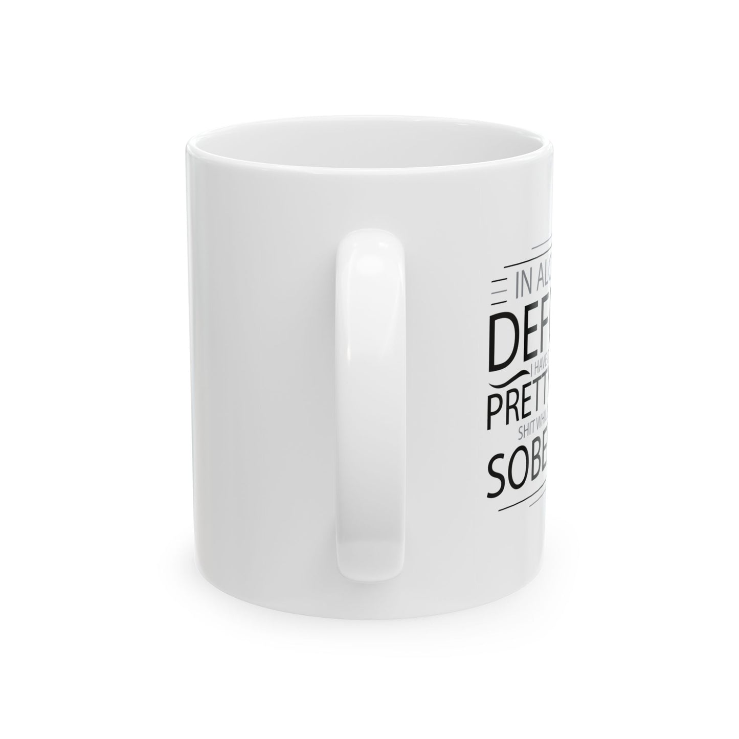 I HAVE DONE SOME PRETTY DUMB... FUNNY SARCASTIC WHITE MUG