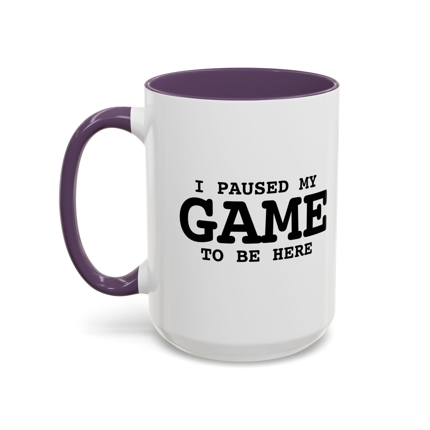 I PAUSED MY GAME TO BE HERE Accent BiColor Funny Sarcastic Mug