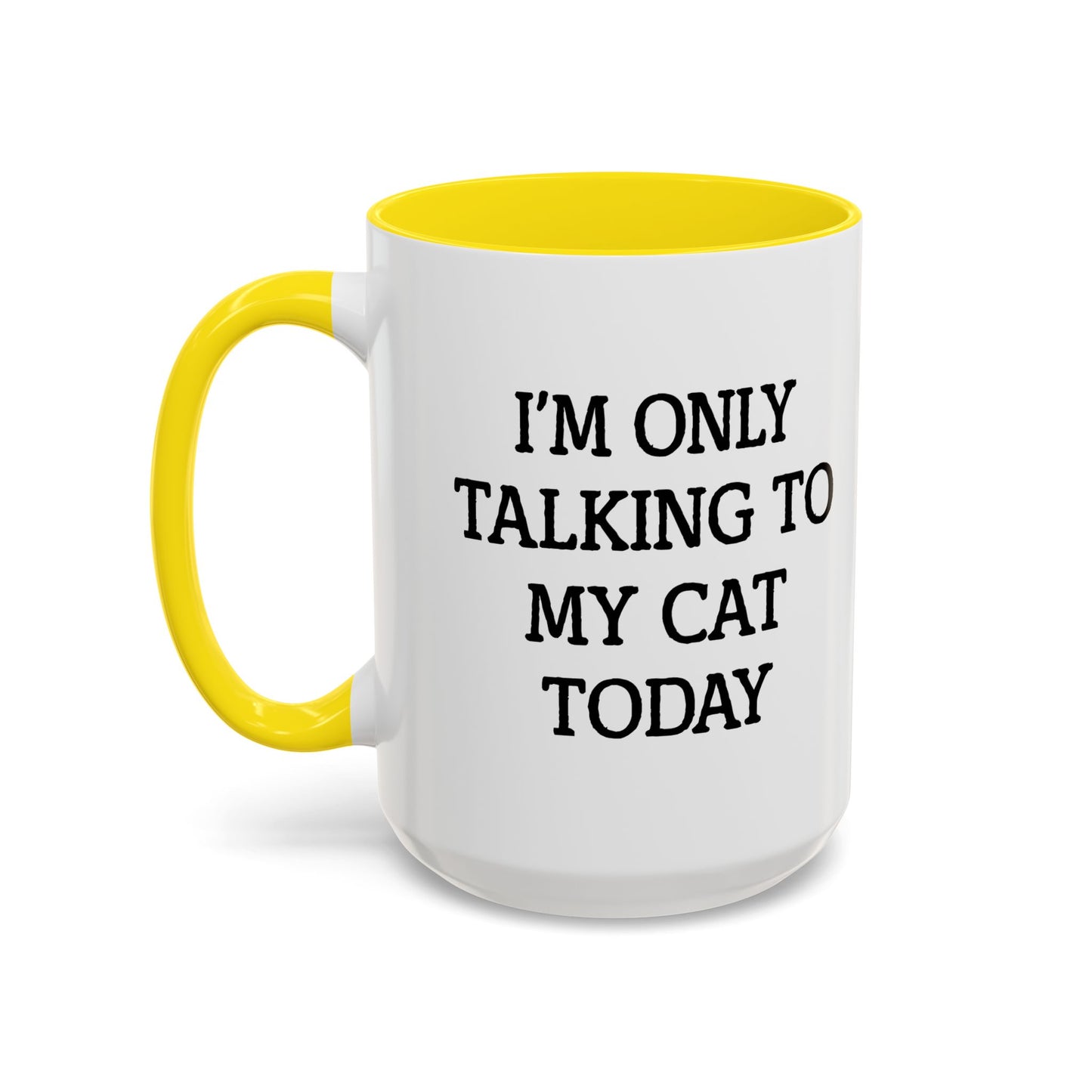 I'M ONLY TALKING TO MY CAT TODAY. Accent BiColor Funny Sarcastic Mug