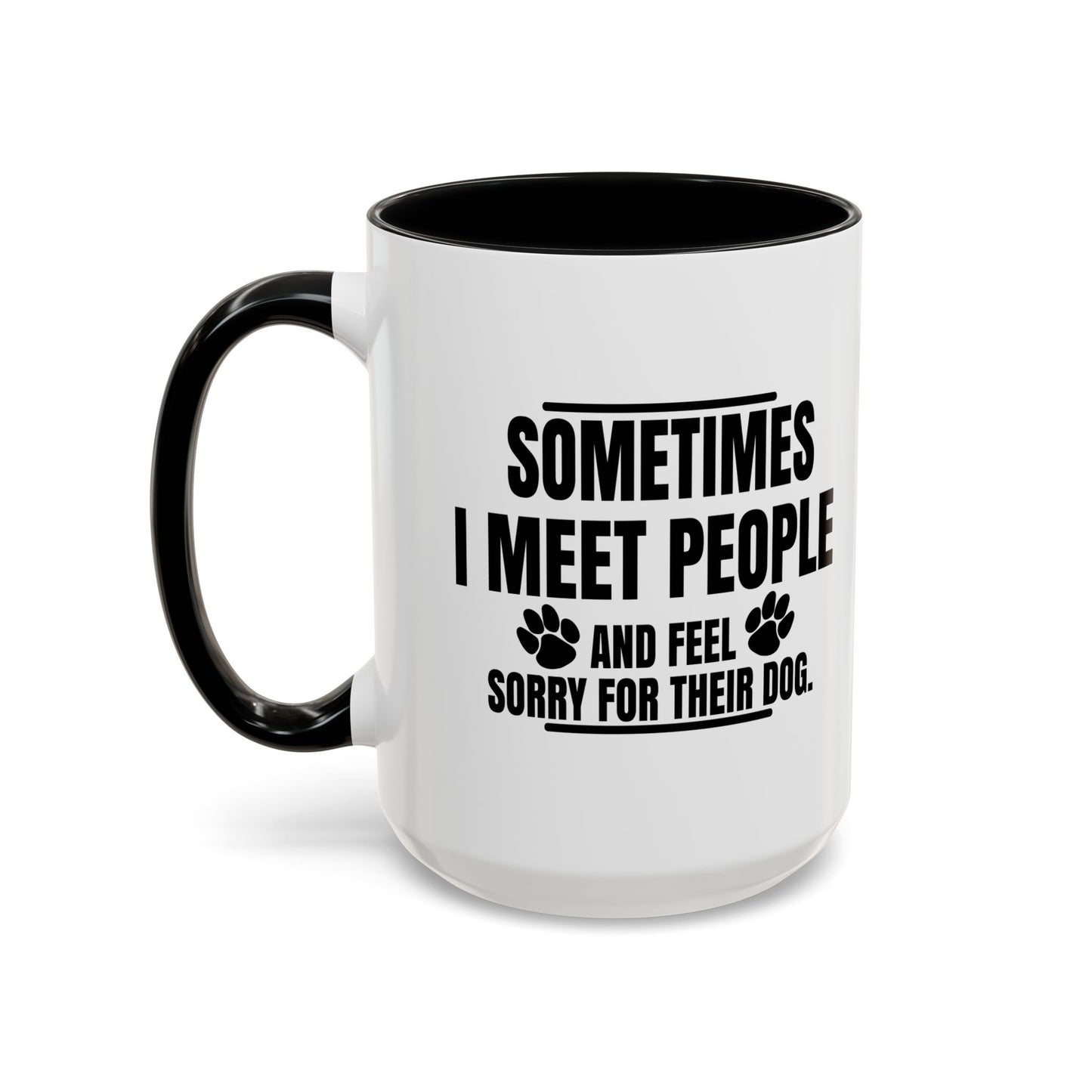 I FEEL SORRY FOR THEIR DOG Accent BiColor Funny Sarcastic Mug