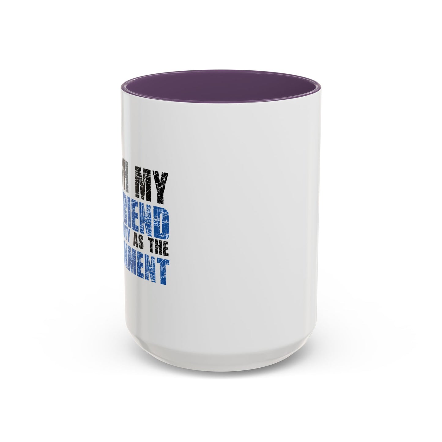 I WISH MY GIRLFRIEND WAS AS DIRTY AS THE GOVERNMENT Accent BiColor Funny Sarcastic Mug