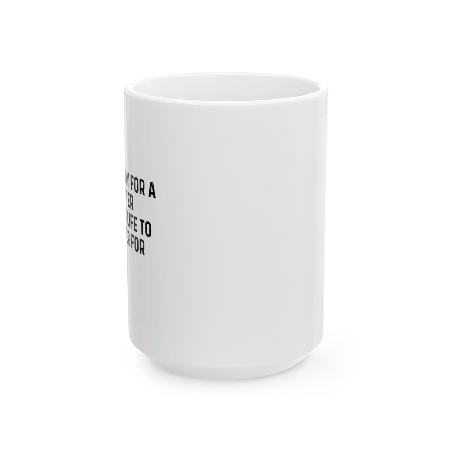 THE BEST WAY FOR A LIFE TO MATTER FUNNY SARCASTIC WHITE MUG