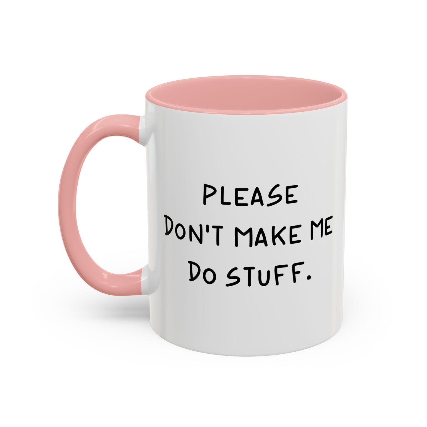 PLEASE DON'T MAKE ME DO STUFF Accent BiColor Funny Sarcastic Mug