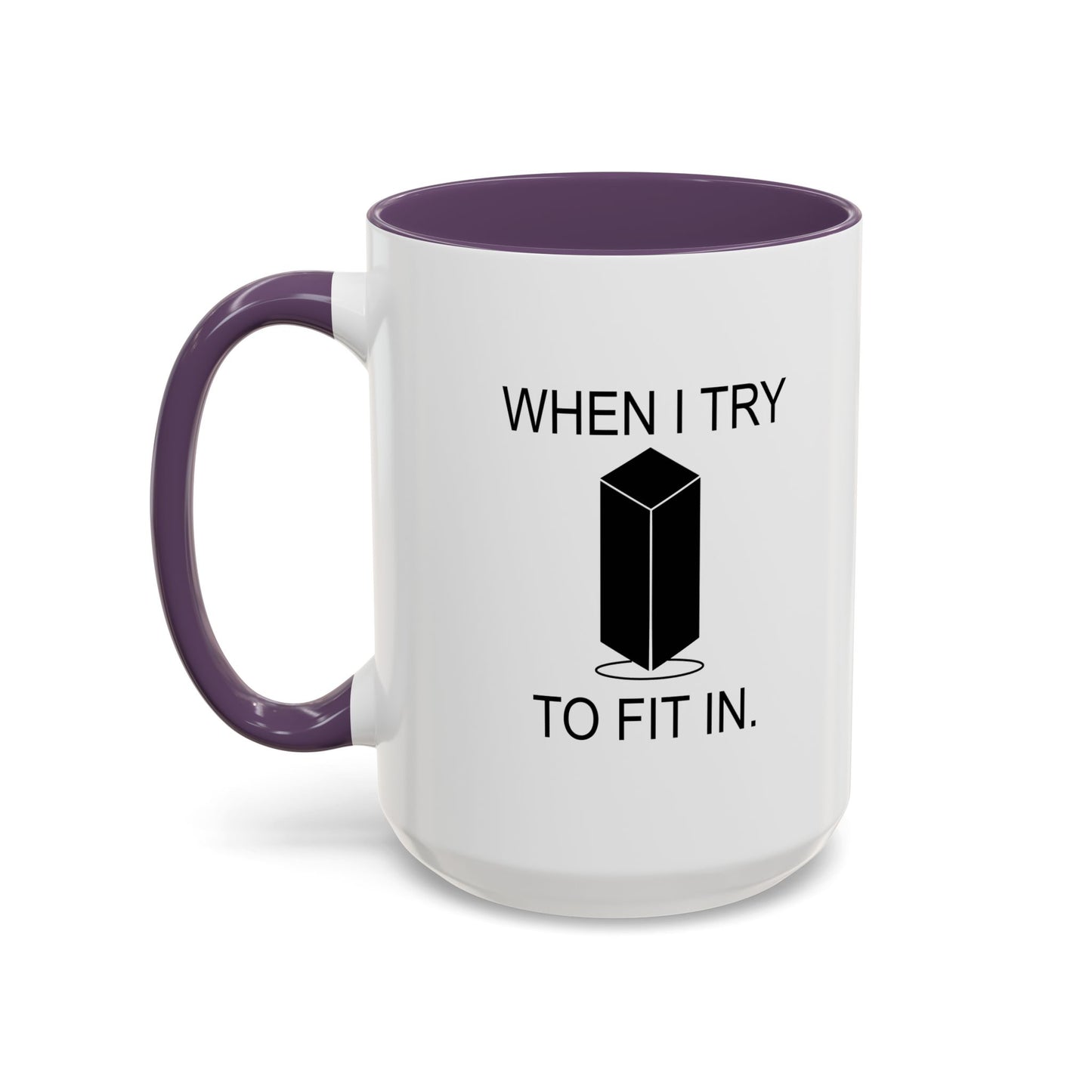 WHEN I TRY TO FIT IN Accent BiColor Funny Sarcastic Mug