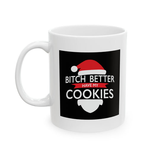 BETTER HAVE MY COOKIES Funny Sarcastic Mug