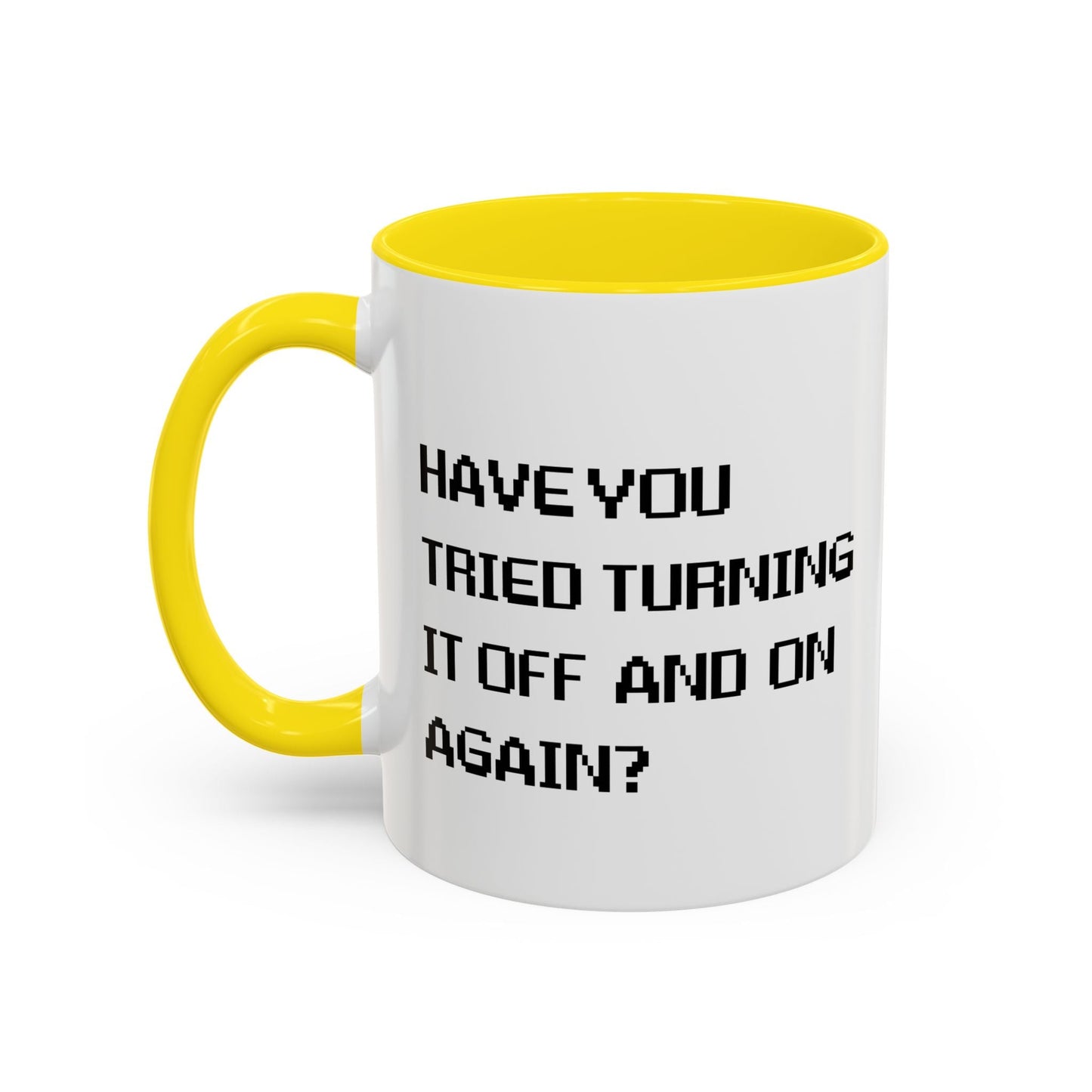 HAVE YOU TRIED TURNING IT OFF AND ON? Accent BiColor Funny Sarcastic Mug