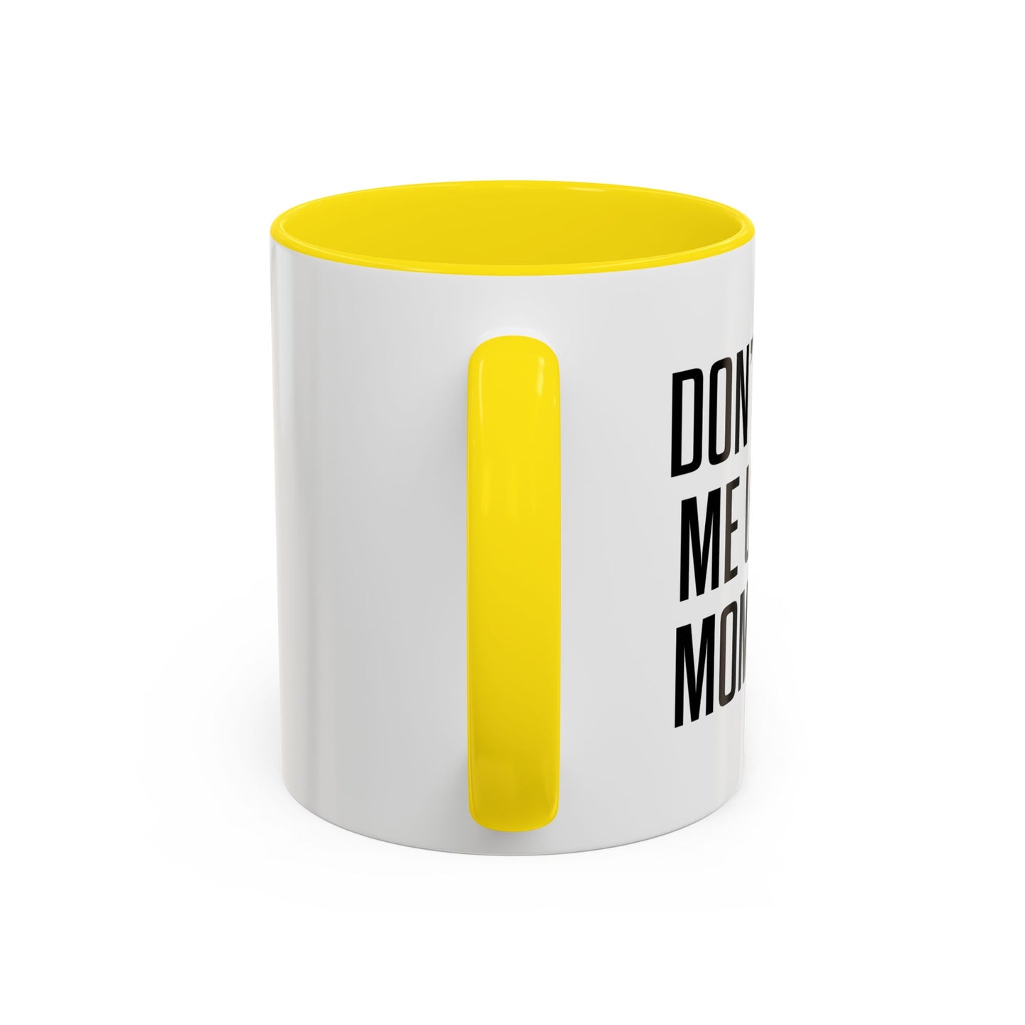 DON'TMAKE ME USE MY MOM VOICE Accent BiColor Funny Sarcastic Mug