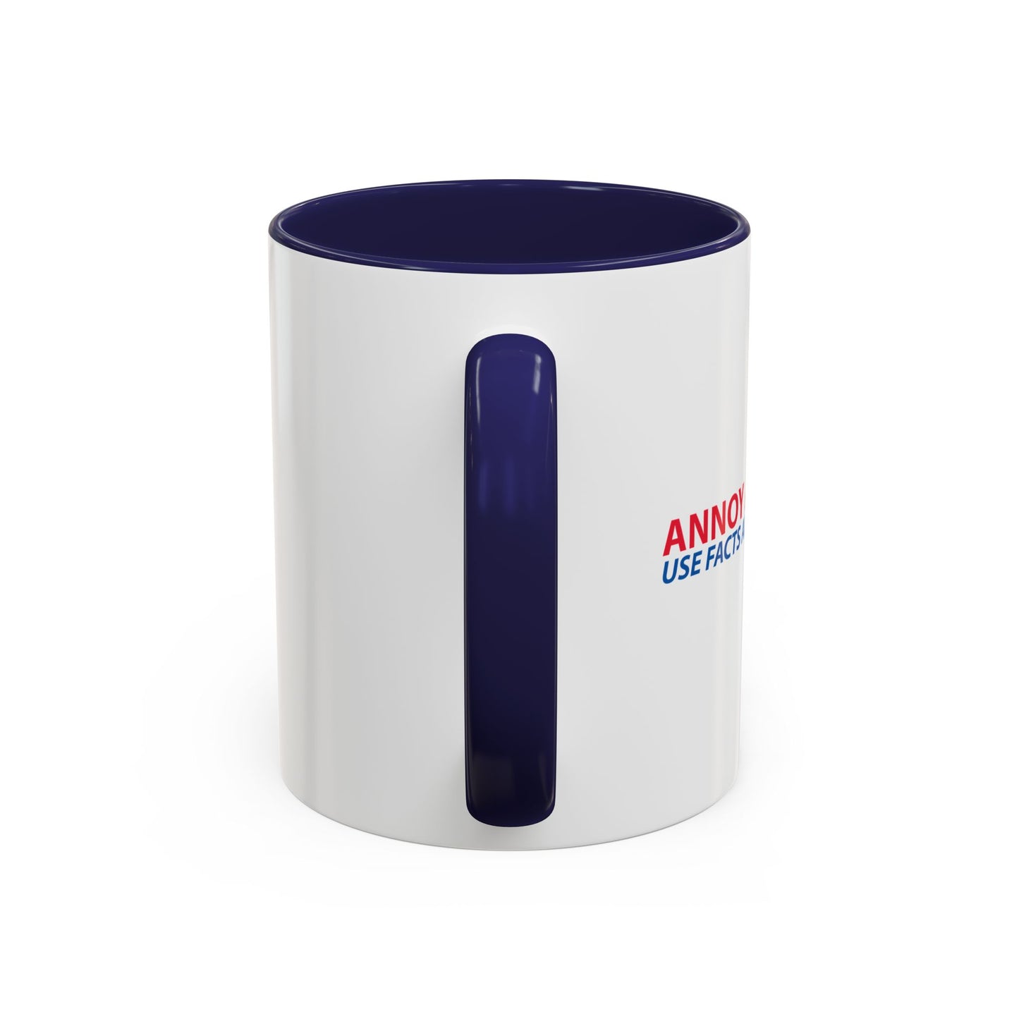 ANNOY A LIBERAL... USE FACTS AND LOGIC Accent BiColor Funny Sarcastic Mug