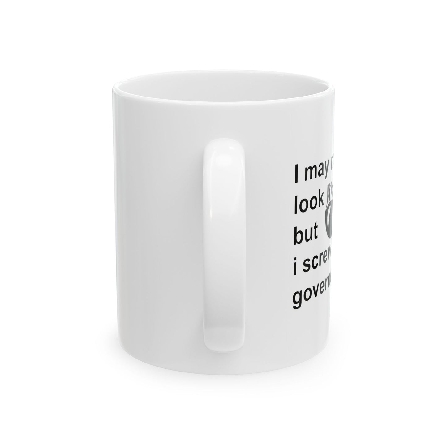 I SCREW GOVERNMENT FUNNY SARCASTIC WHITE MUG