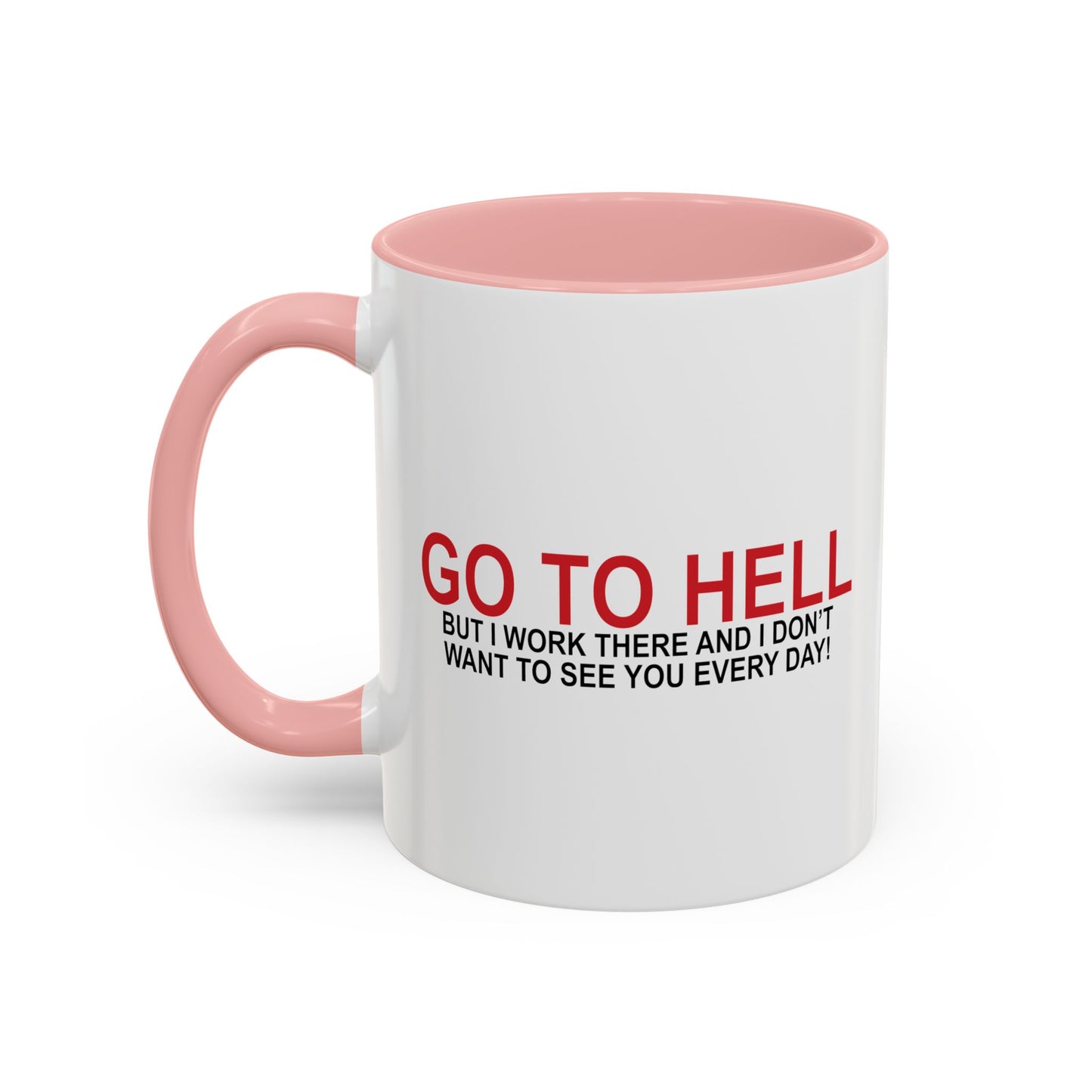 I'D TELL YOU TO GO TO HELL Accent BiColor Funny Sarcastic Mug