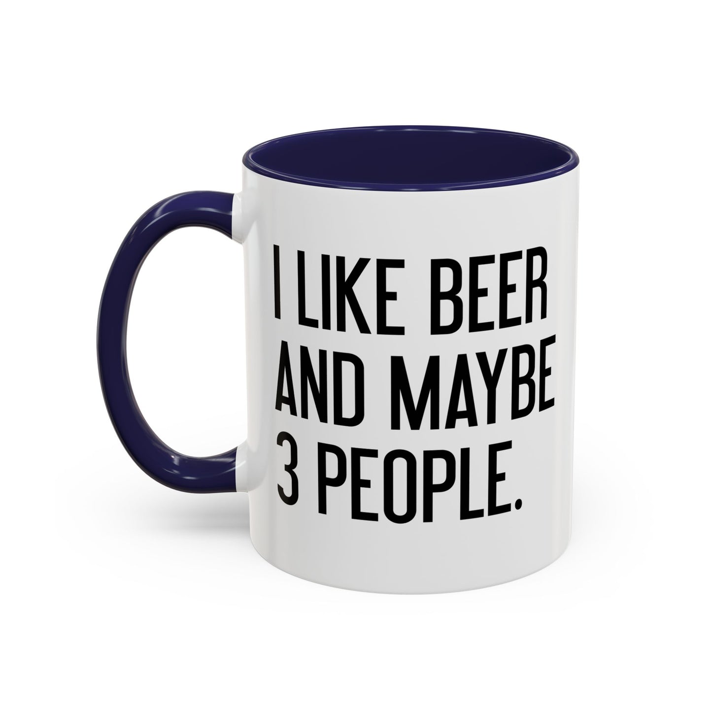 I LIKE BEER AND MAYBE 3 PEOPLE. Accent BiColor Funny Sarcastic Mug