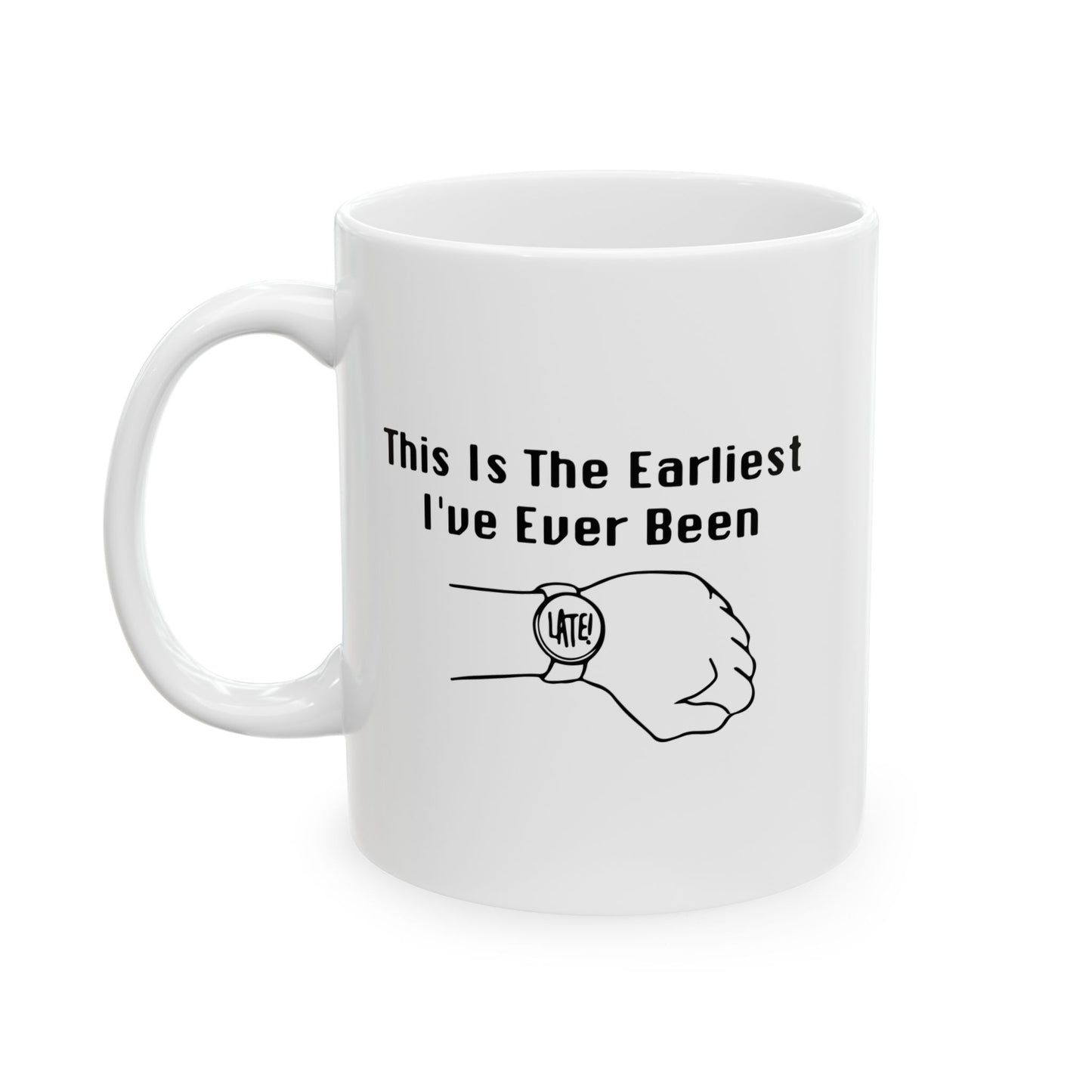 THE EARLIEST I'VE EVER BEEN FUNNY SARCASTIC WHITE MUG