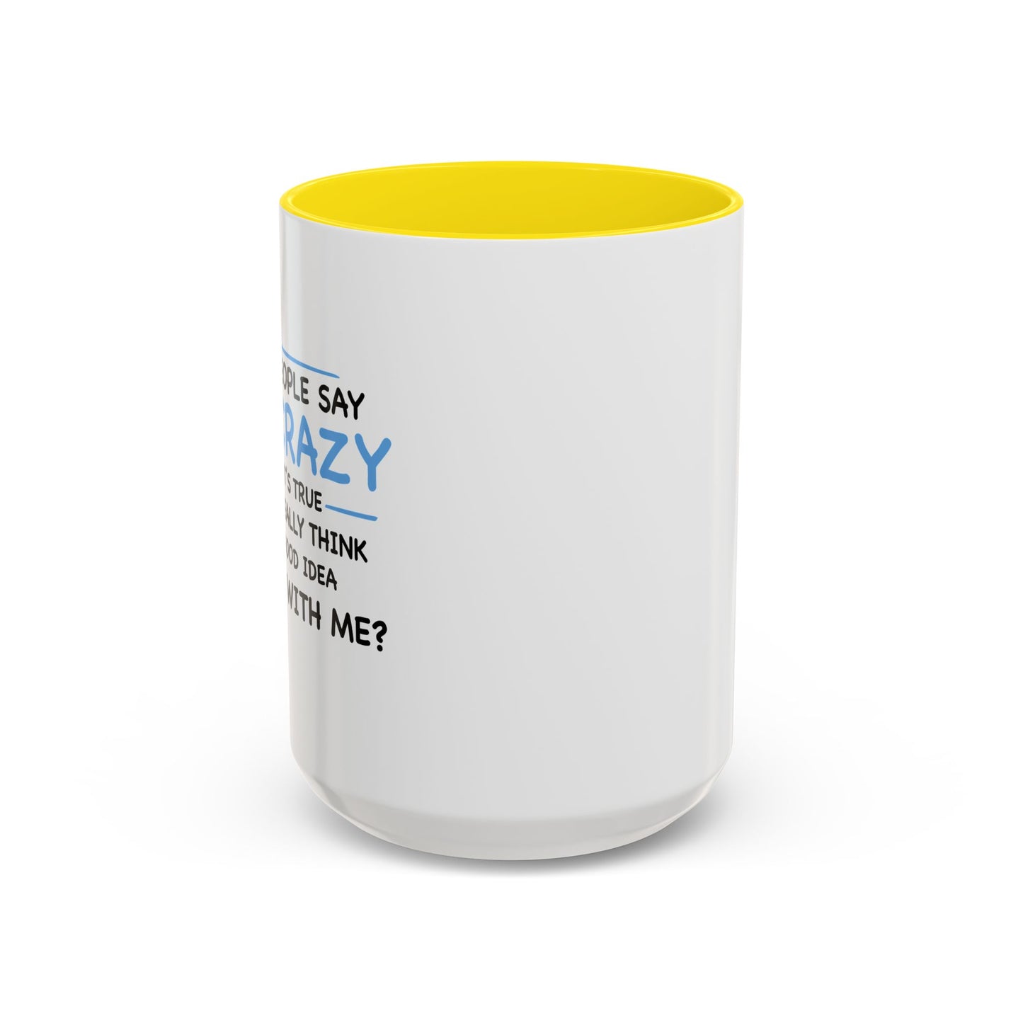 IF I'M CRAZY, DO YOU THINK ITS A GOOD IDEA TO... Accent BiColor Funny Sarcastic Mug