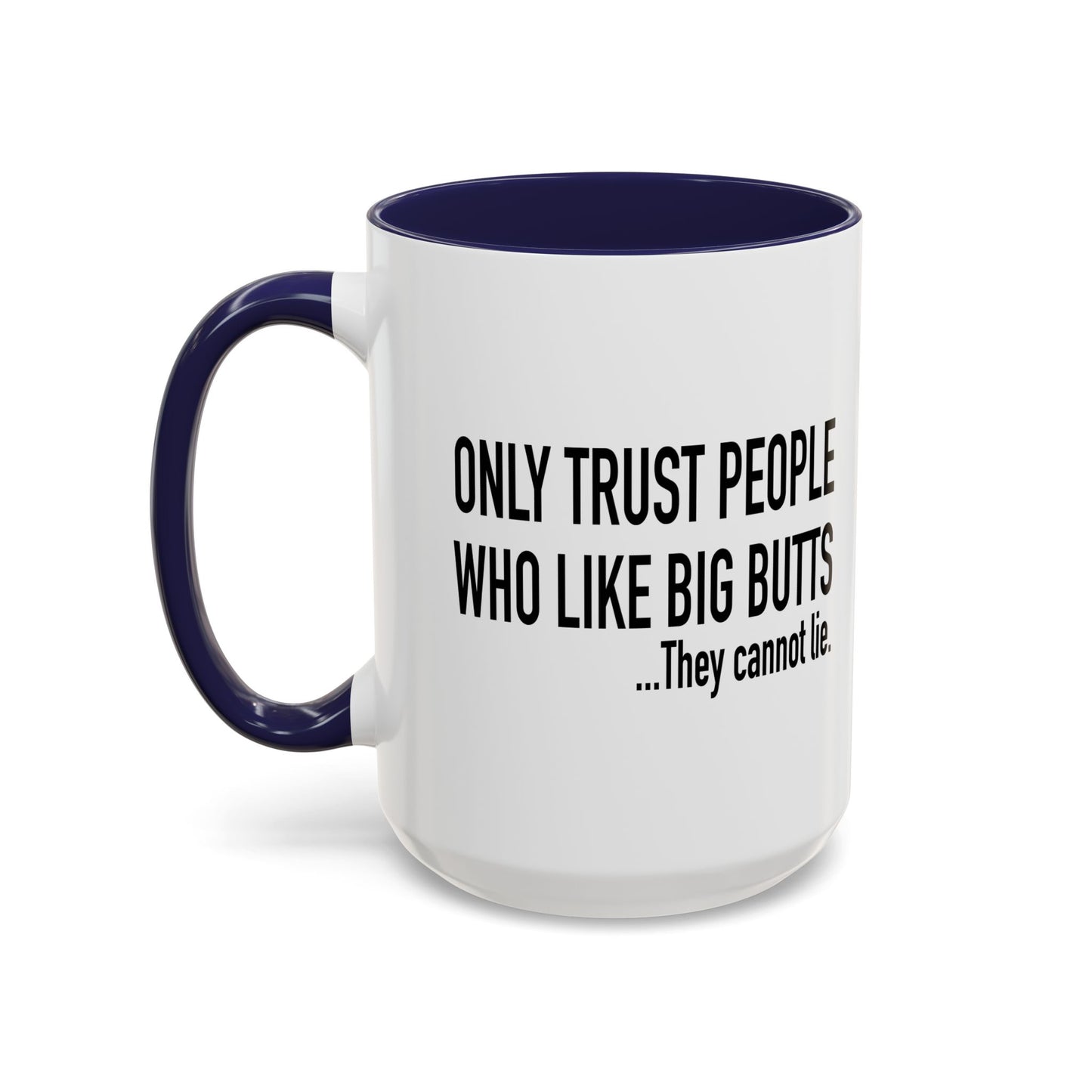 ONLY TRUST PEOPLE WHO LIKE BIG BUTTS Accent BiColor Funny Sarcastic Mug