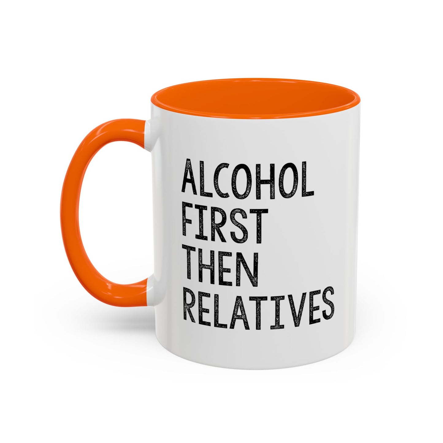 ALCOHOL FIRST THEN RELATIVES Accent BiColor Funny Sarcastic Mug