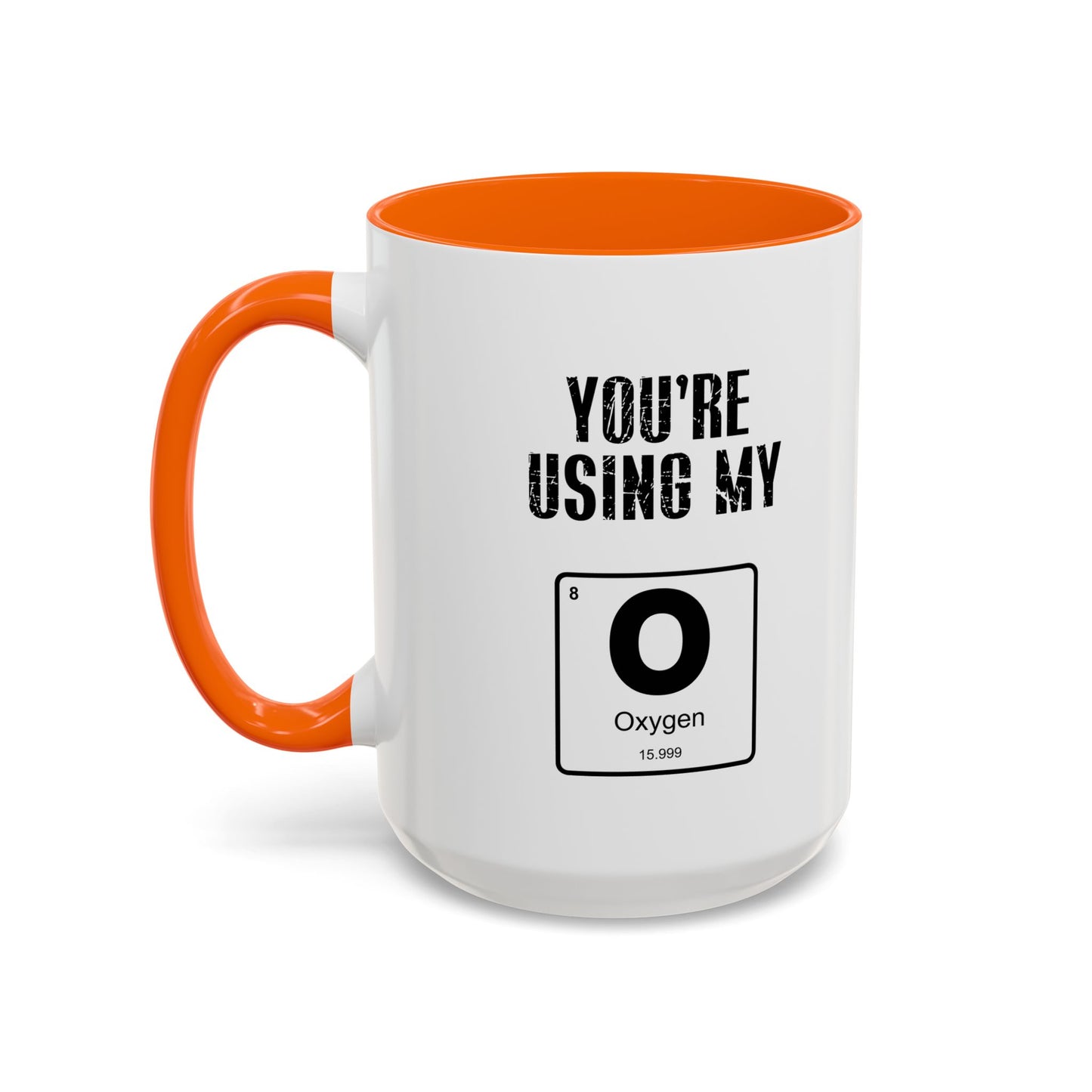 YOU'RE USING MY OXYGEN Accent BiColor Funny Sarcastic Mug