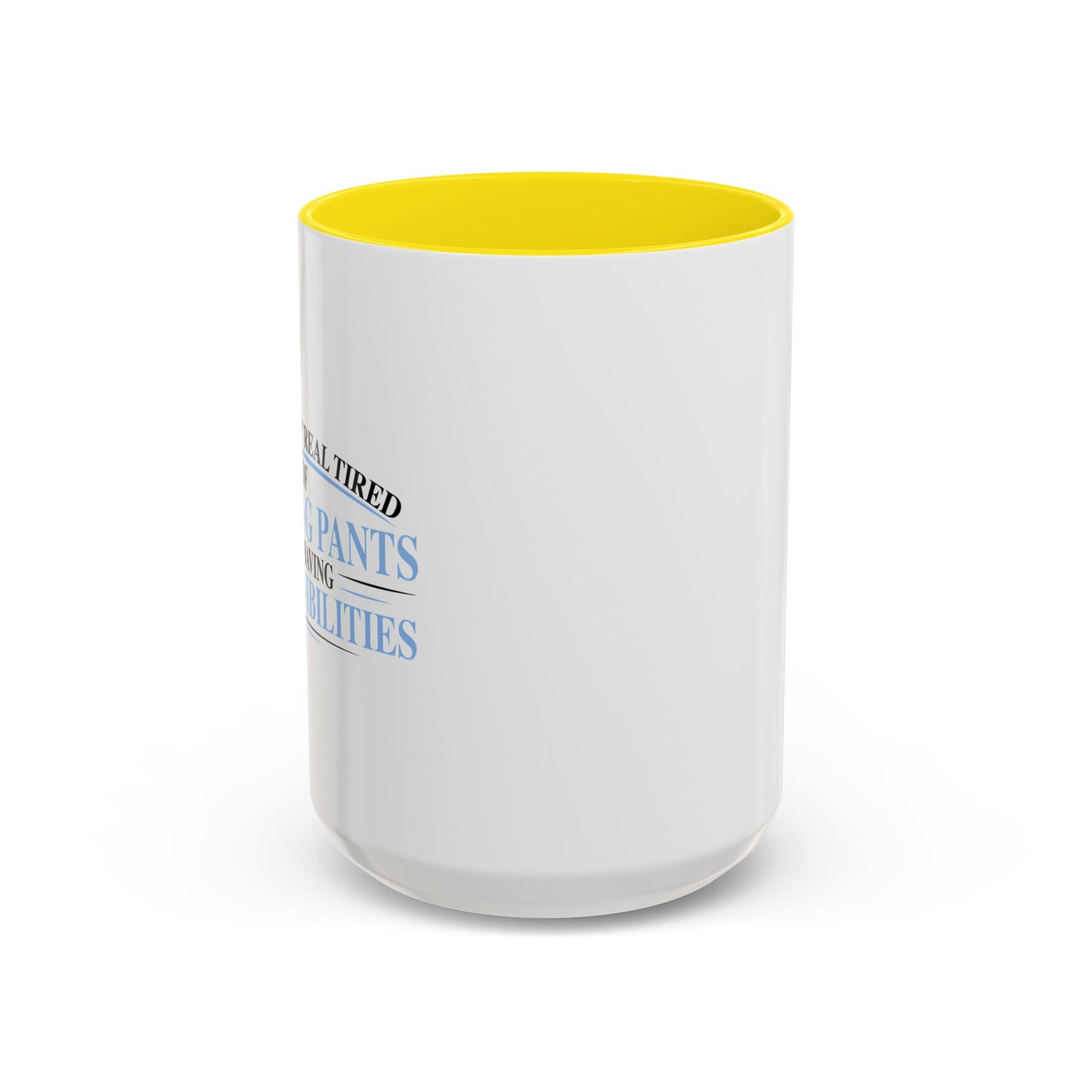 TIRED OF WEARING PANTS Accent BiColor Funny Sarcastic Mug