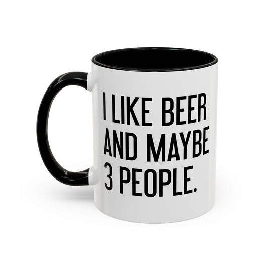 I LIKE BEER AND MAYBE 3 PEOPLE. Accent BiColor Funny Sarcastic Mug