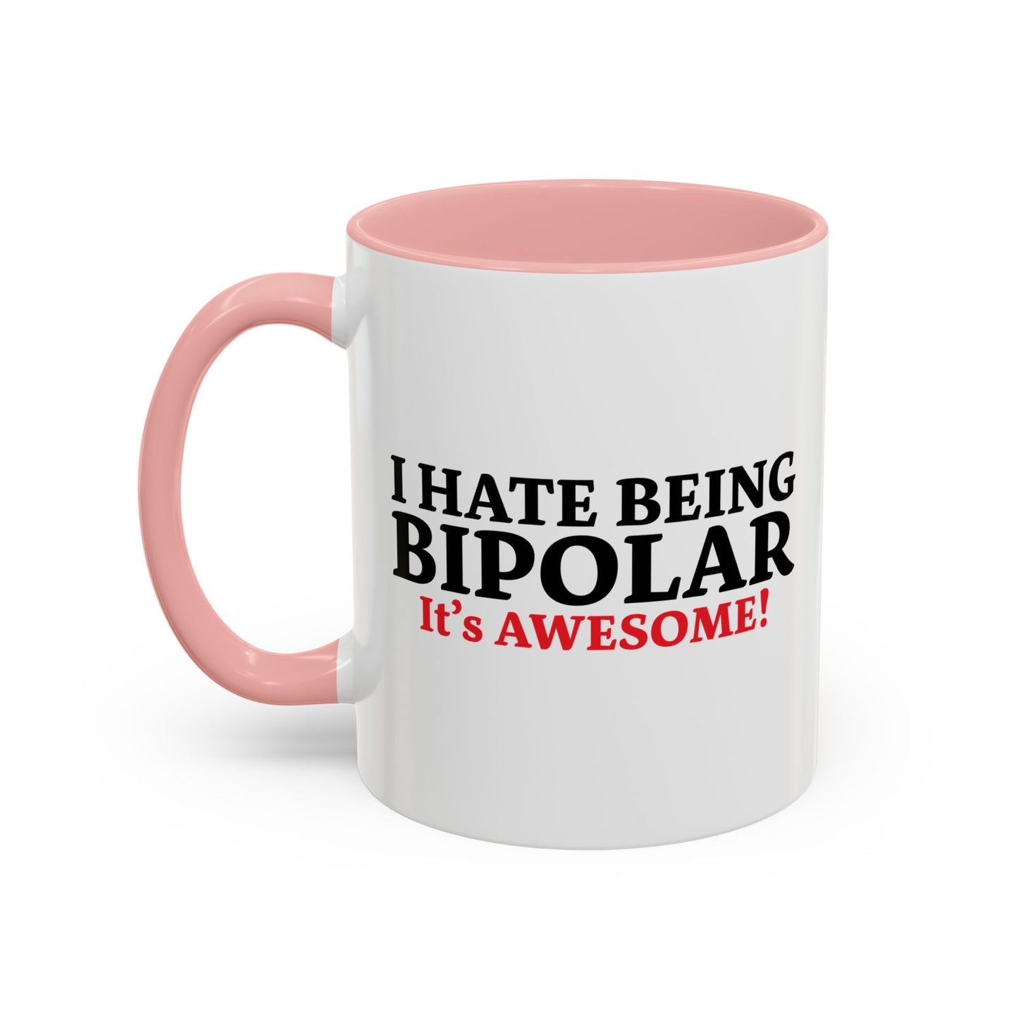 I HATE BEING BIPOLAR ITS AWESOME Accent BiColor Funny Sarcastic Mug