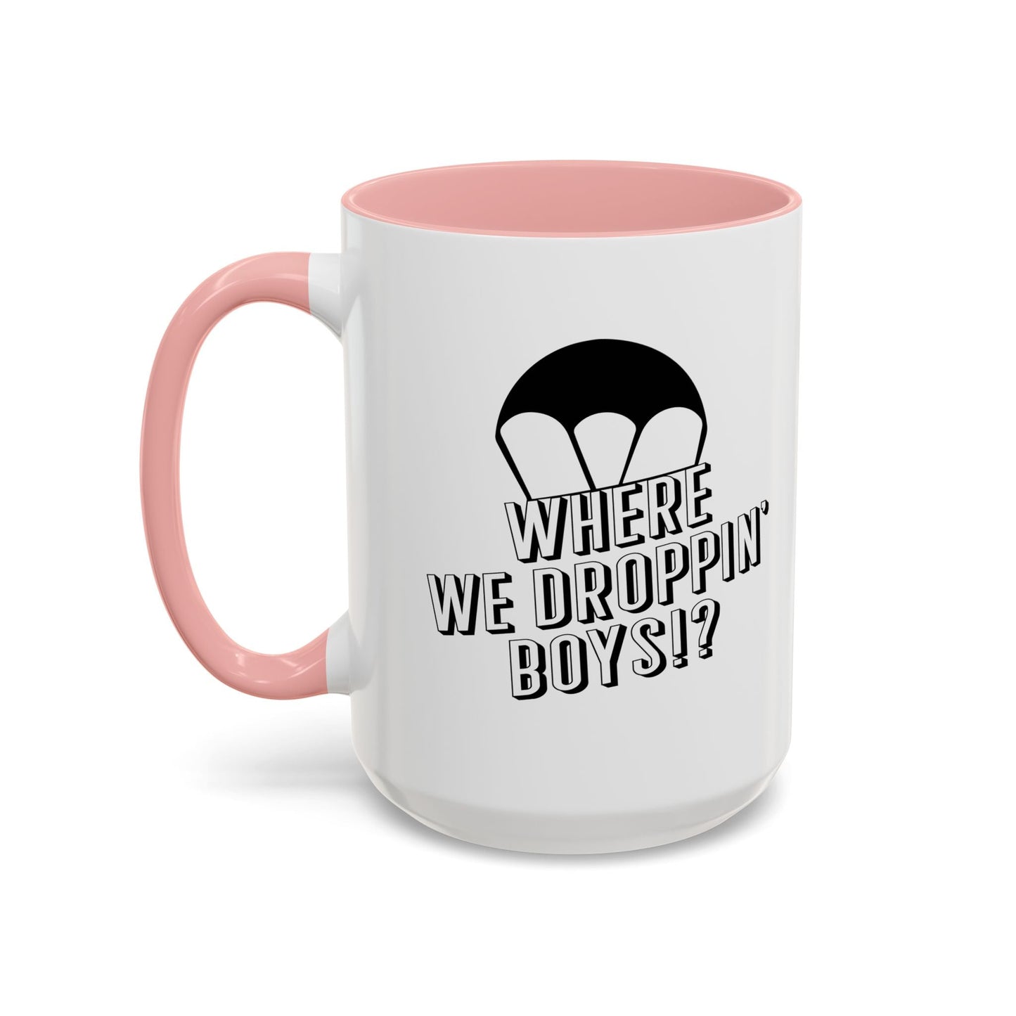 WHERE WE DROPPIN' BOYS!? Accent BiColor Funny Sarcastic Mug