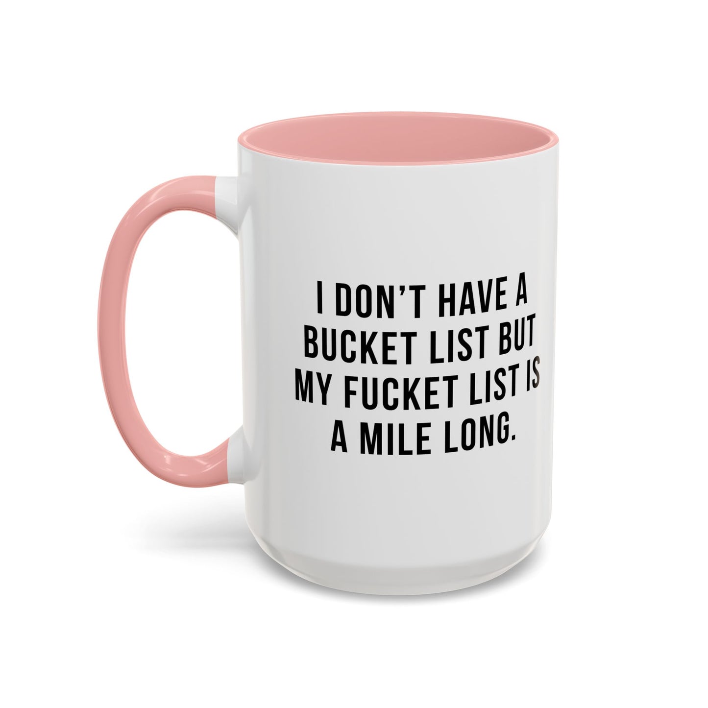 I DON'T HAVE A BUCKET LIST BUT... Accent BiColor Funny Sarcastic Mug