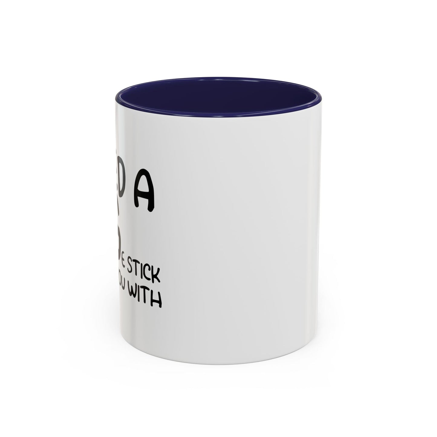 I Need a Hug e Stick to  Beat You With Accent BiColor Funny Sarcastic Mug