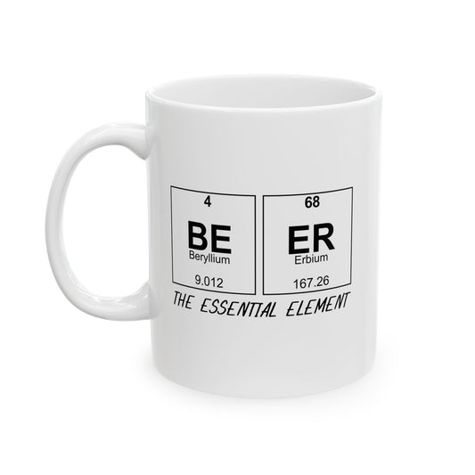 BEER THE ESSENTIAL ELEMENT FUNNY SARCASTIC WHITE MUG