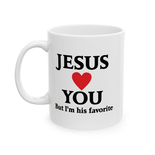 JESUS LOVES YOU. BUT I'M HIS FAVORITE FUNNY SARCASTIC WHITE MUG