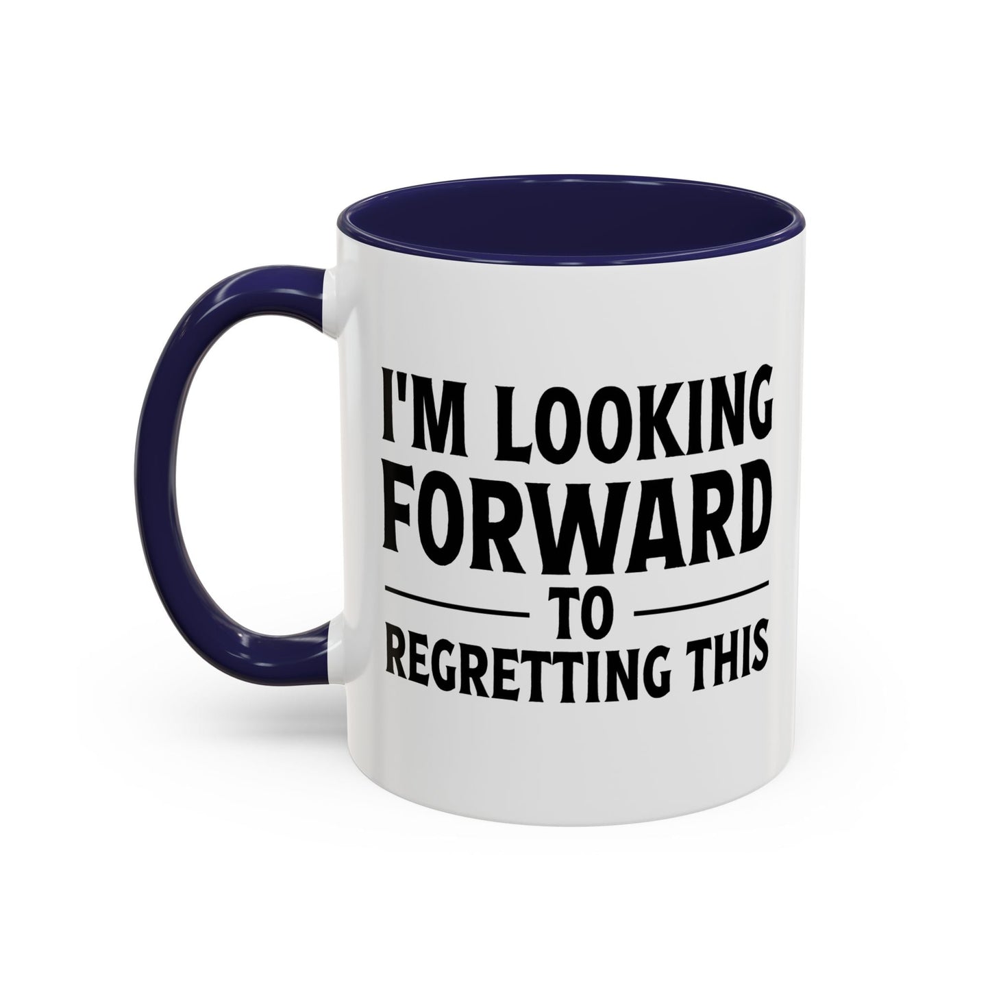 I'M LOOKING FORWARD TO REGRETTING THIS Accent BiColor Funny Sarcastic Mug