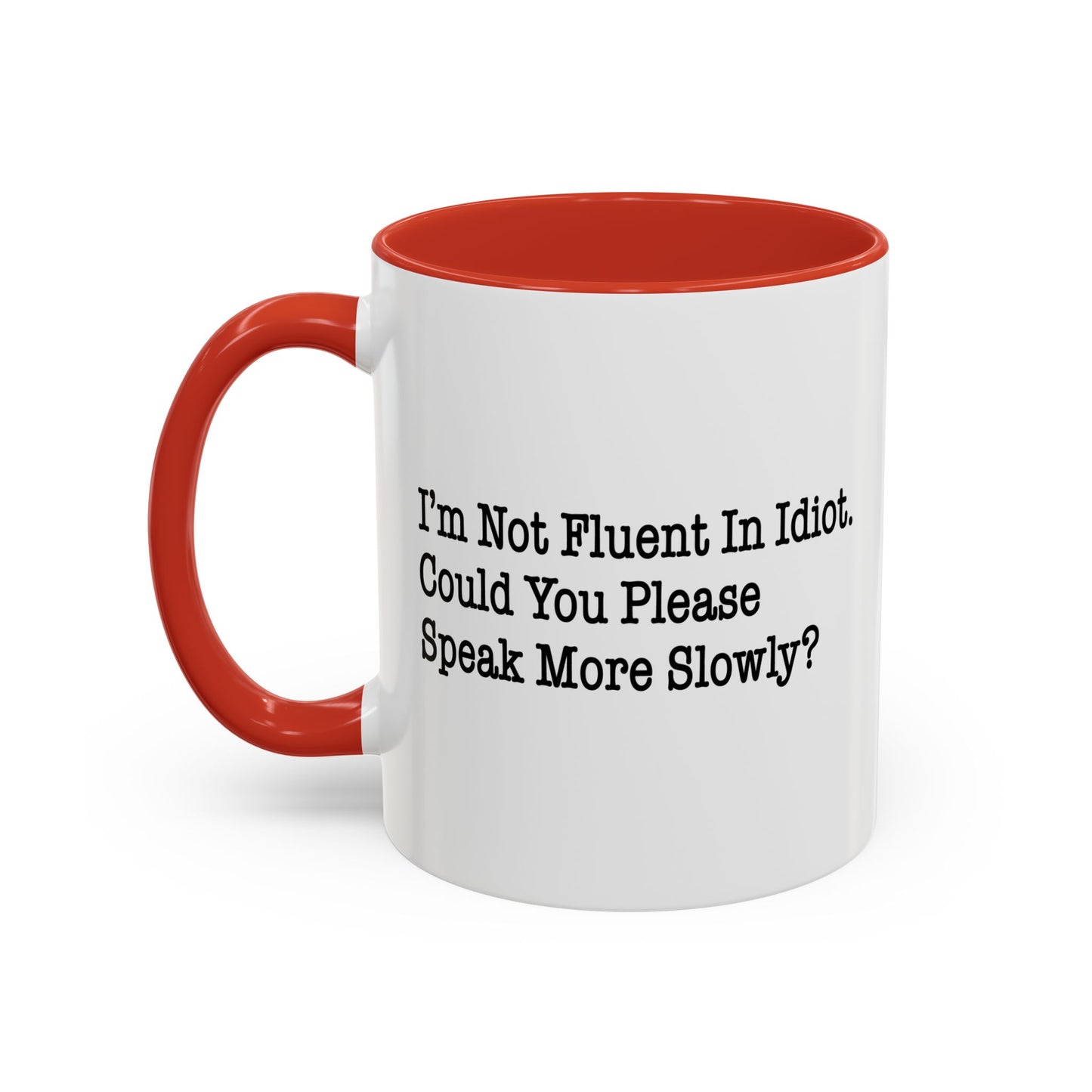 I’m Not Fluent In Idiot. Accent BiColor Funny Sarcastic Mug