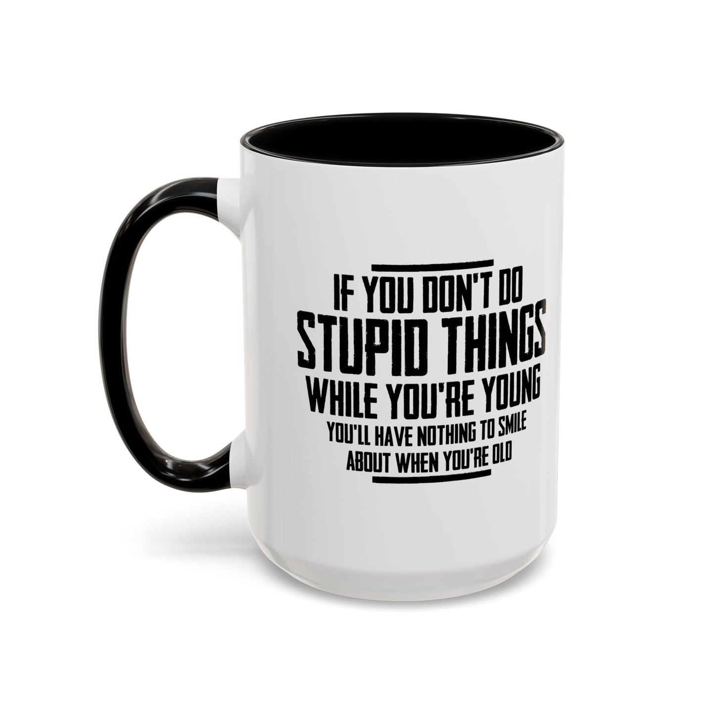 IF YOU DON'T DO STUPID THINGS Accent BiColor Funny Sarcastic Mug