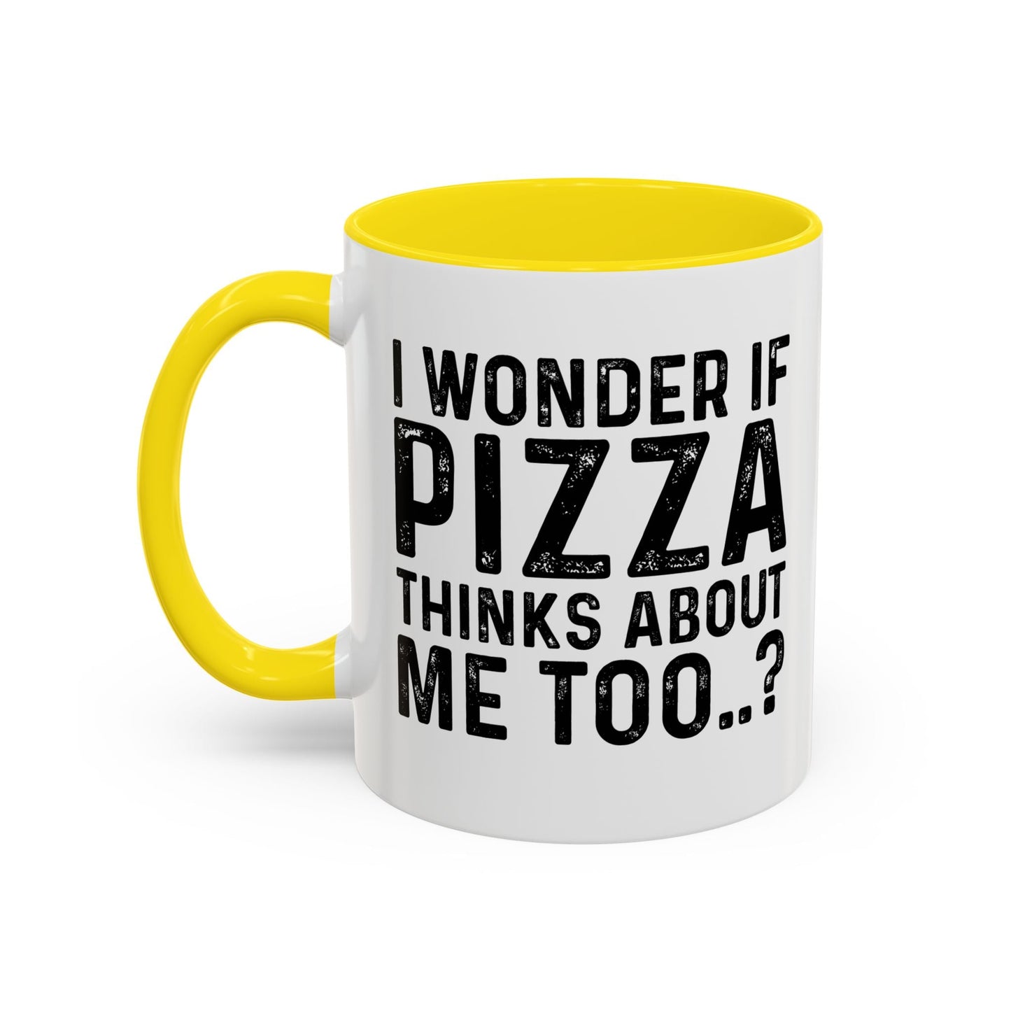 I WONDER IF PIZZA THINKS ABOUT ME TOO Accent BiColor Funny Sarcastic Mug