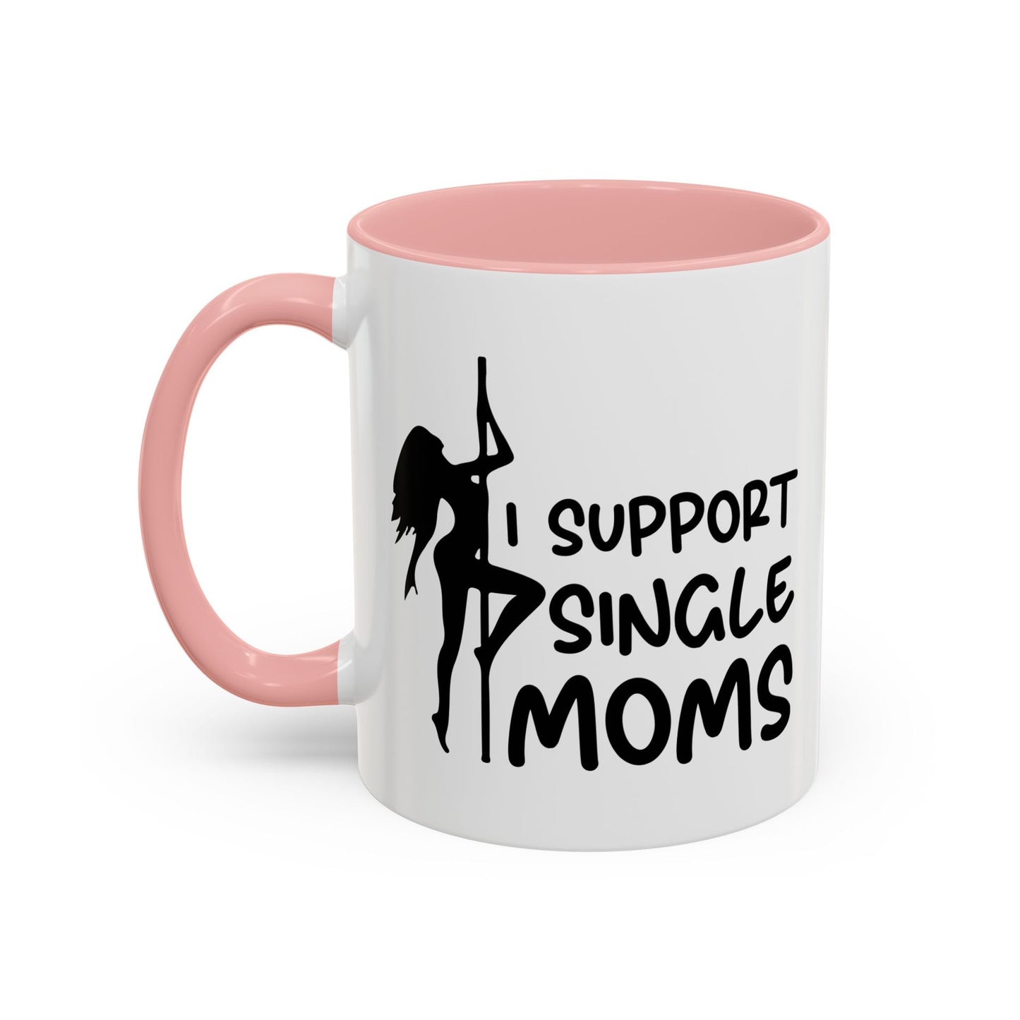 I SUPPORT SINGLE MOMS Accent BiColor Funny Sarcastic Mug