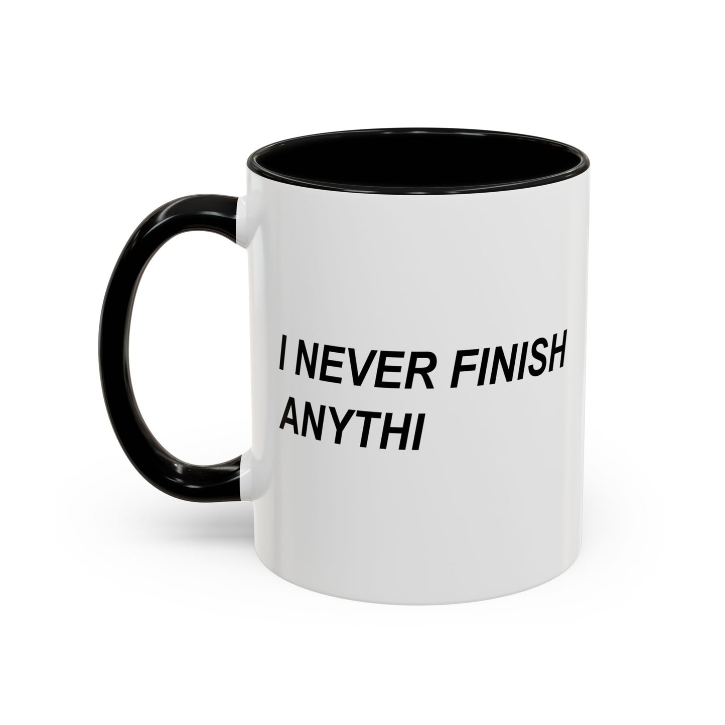 I NEVER FINISH ANYTHI Accent BiColor Funny Sarcastic Mug