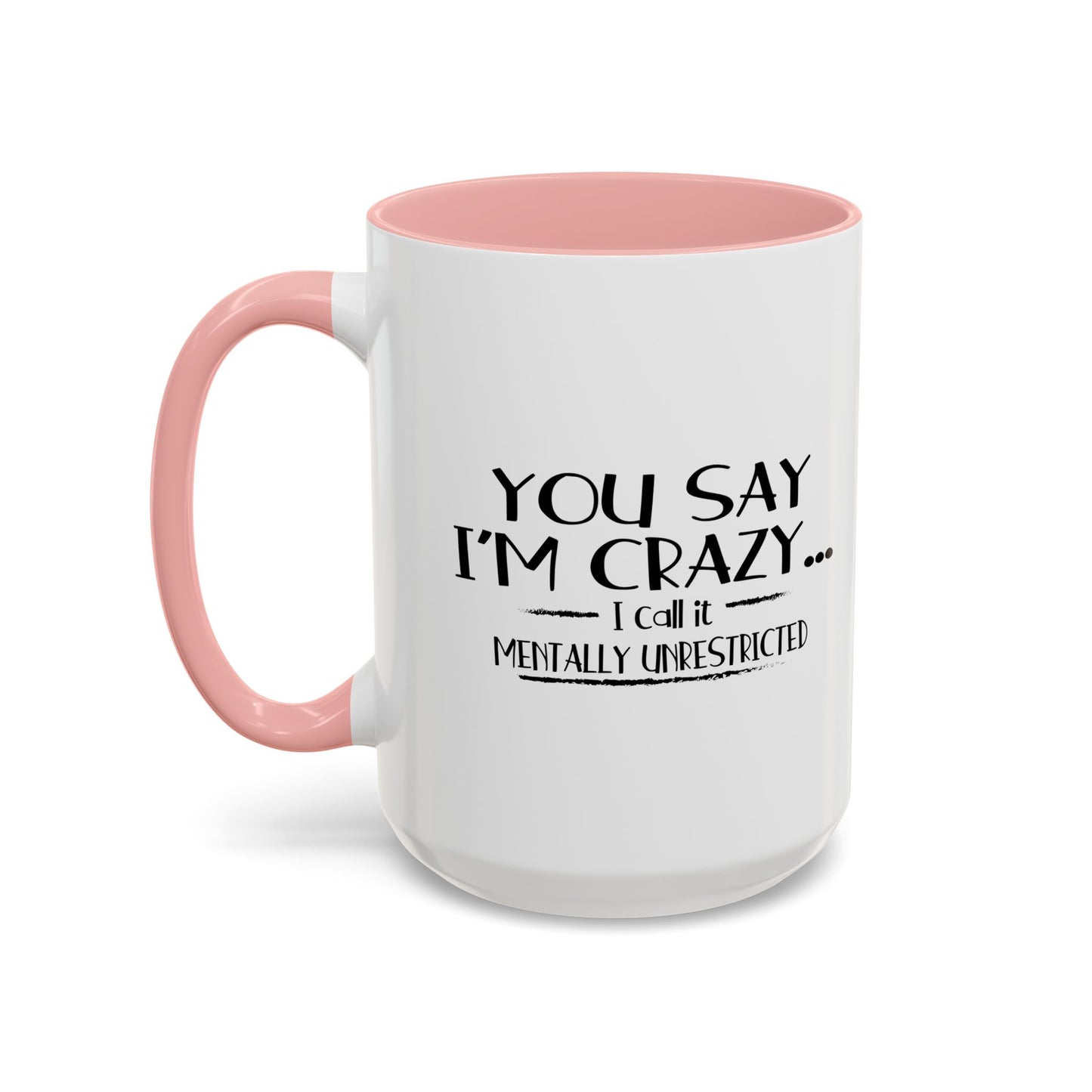 YOU SAY I'M CRAZY Accent BiColor Funny Sarcastic Mug