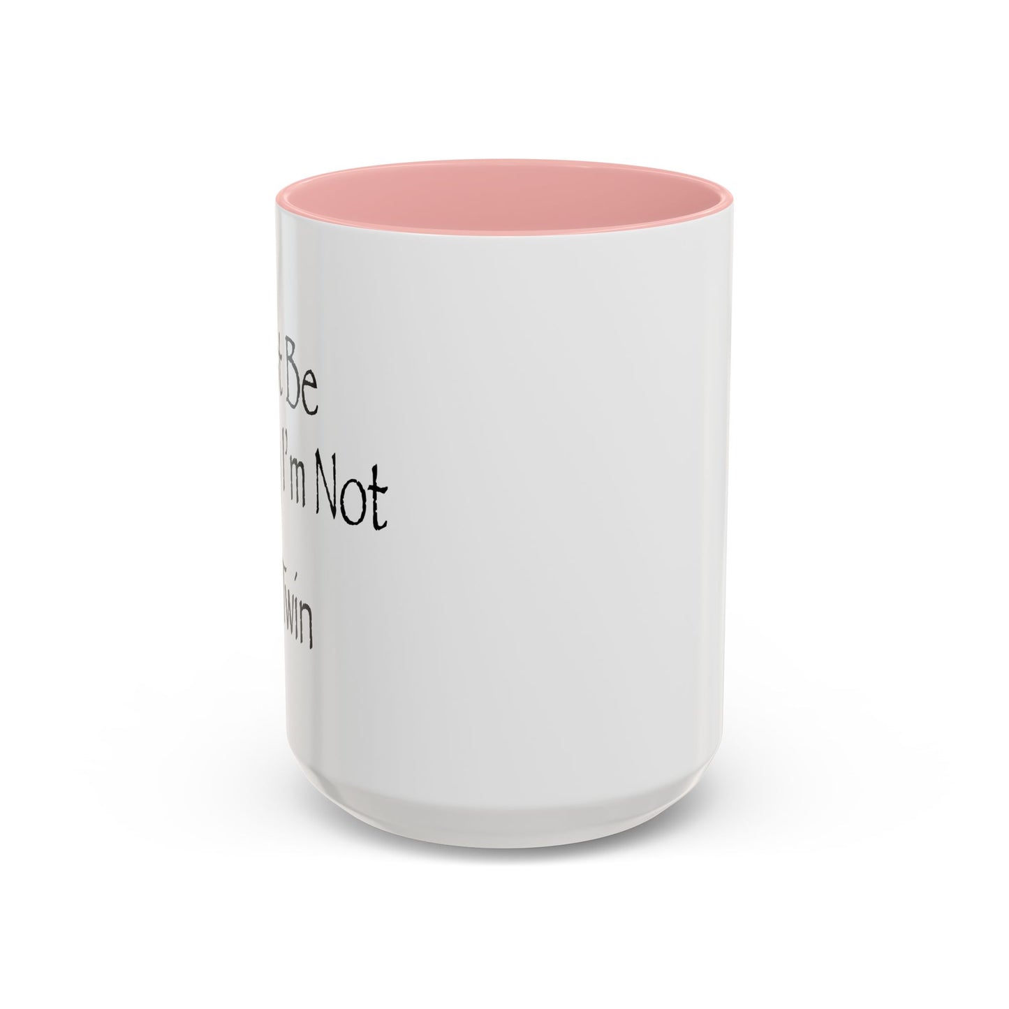 Just Be Happy I'm Not A Twin Accent BiColor Funny Sarcastic Mug