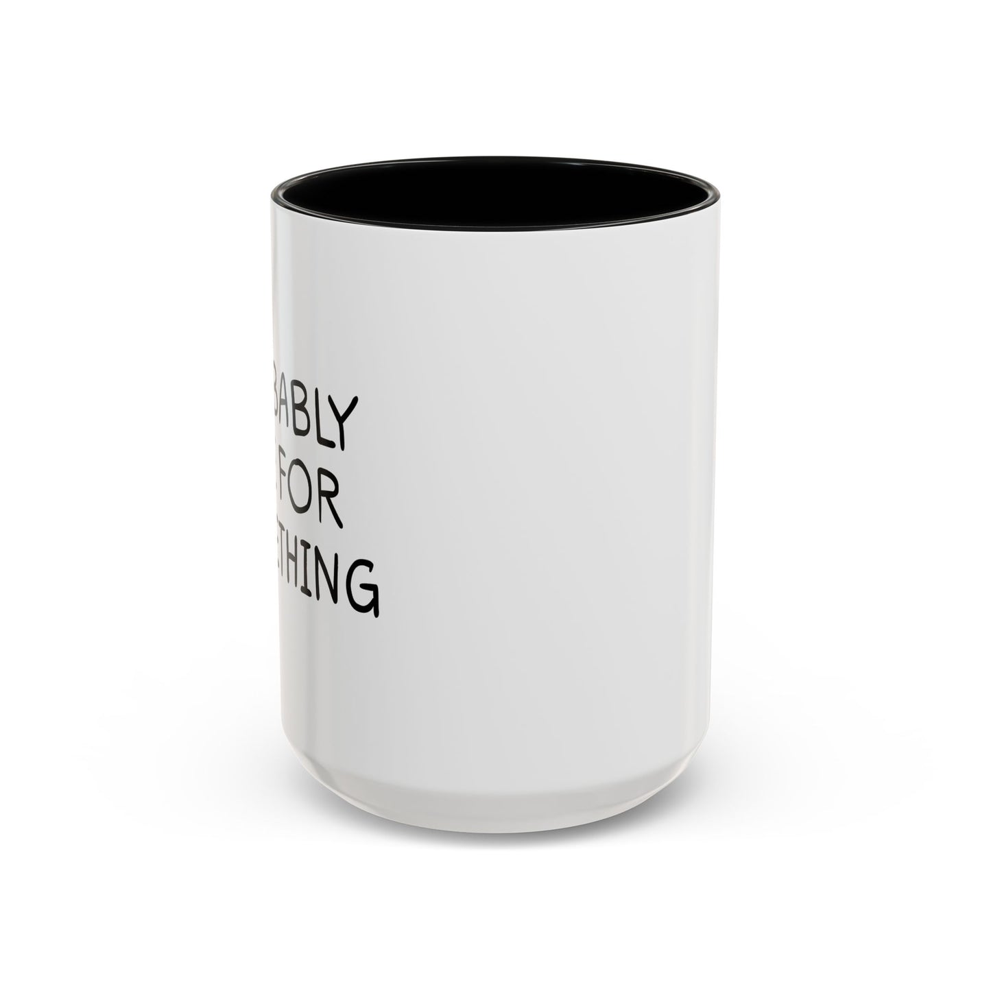 PROBABLY LATE FOR SOMETHING Accent BiColor Funny Sarcastic Mug