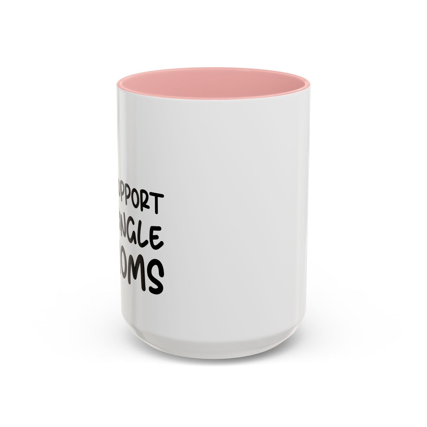 I SUPPORT SINGLE MOMS Accent BiColor Funny Sarcastic Mug