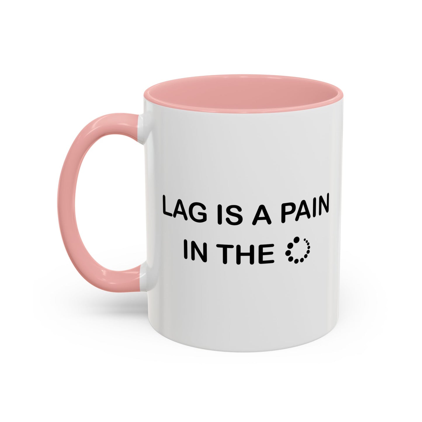 LAG IS A PAIN IN THE Accent BiColor Funny Sarcastic Mug