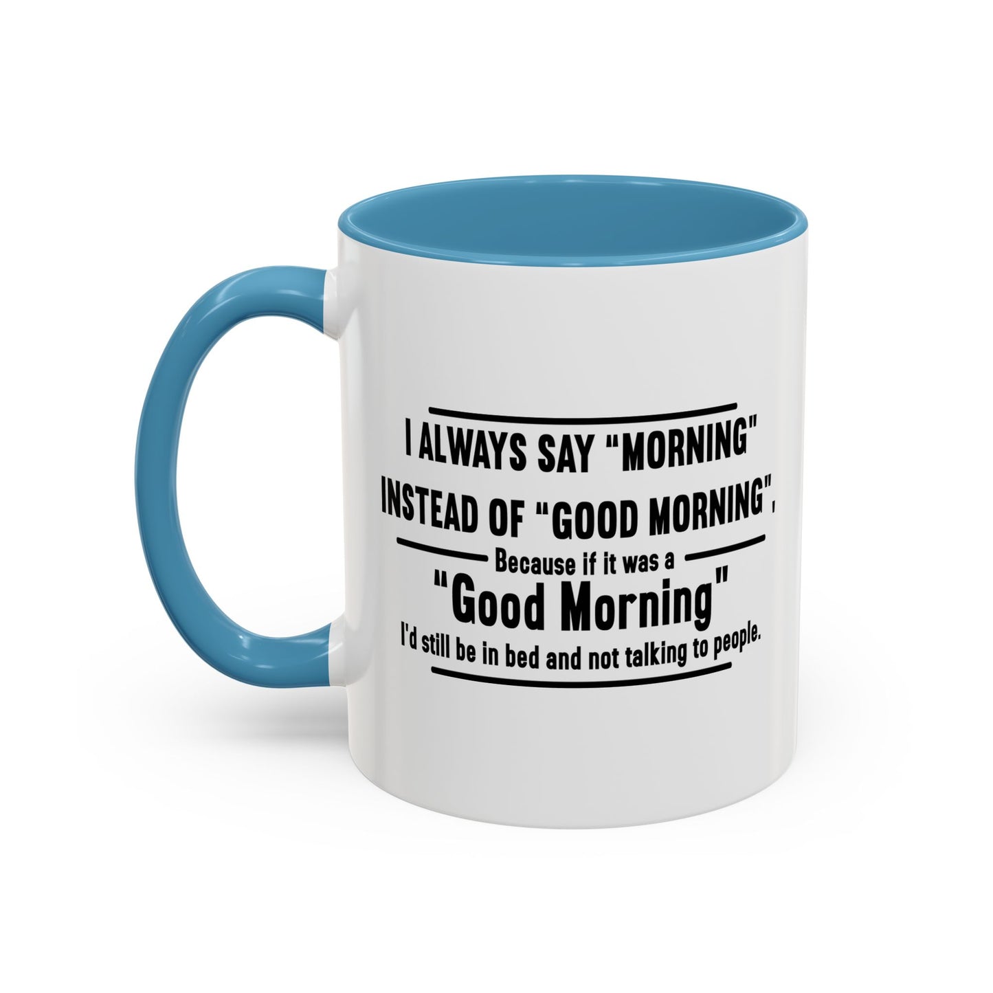 MORNING INSTEAD OF GOOD MORNING Accent BiColor Funny Sarcastic Mug