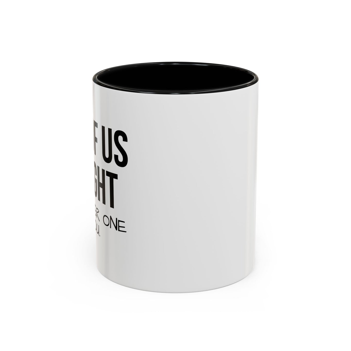 ONE OF US IS RIGHT Accent BiColor Funny Sarcastic Mug