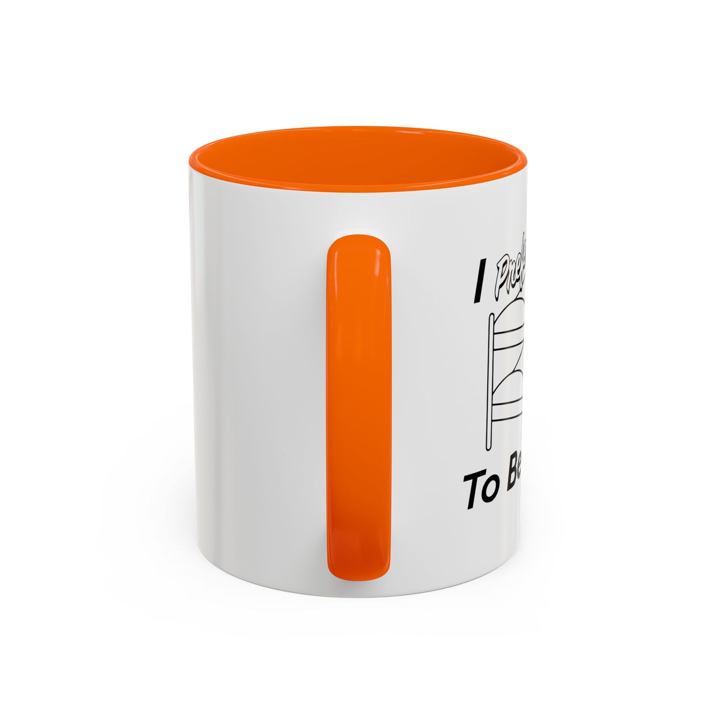 I PREFER TO BE ON TOP Accent BiColor Funny Sarcastic Mug