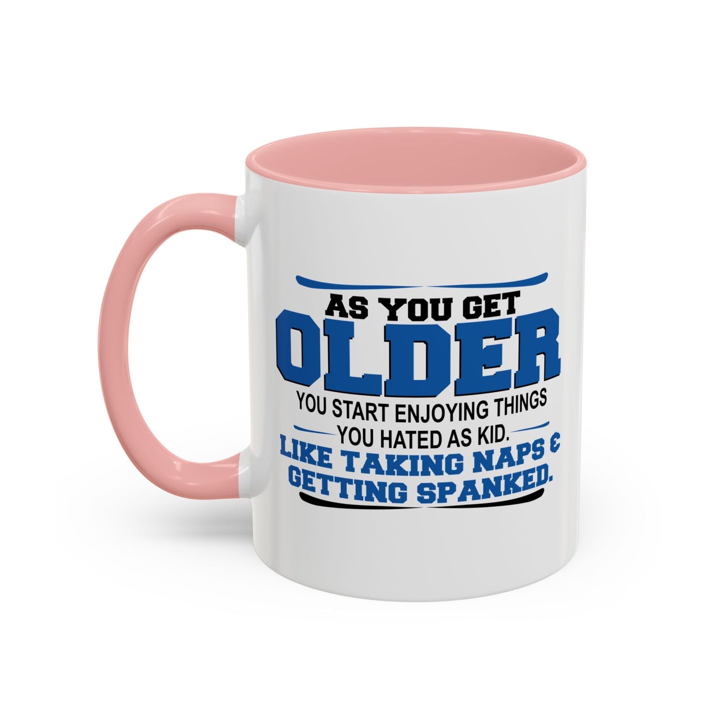 AS YOU GET OLDER YOU START ENJOYING THINGS YOU HATED AS A KID Accent BiColor Funny Sarcastic Mug