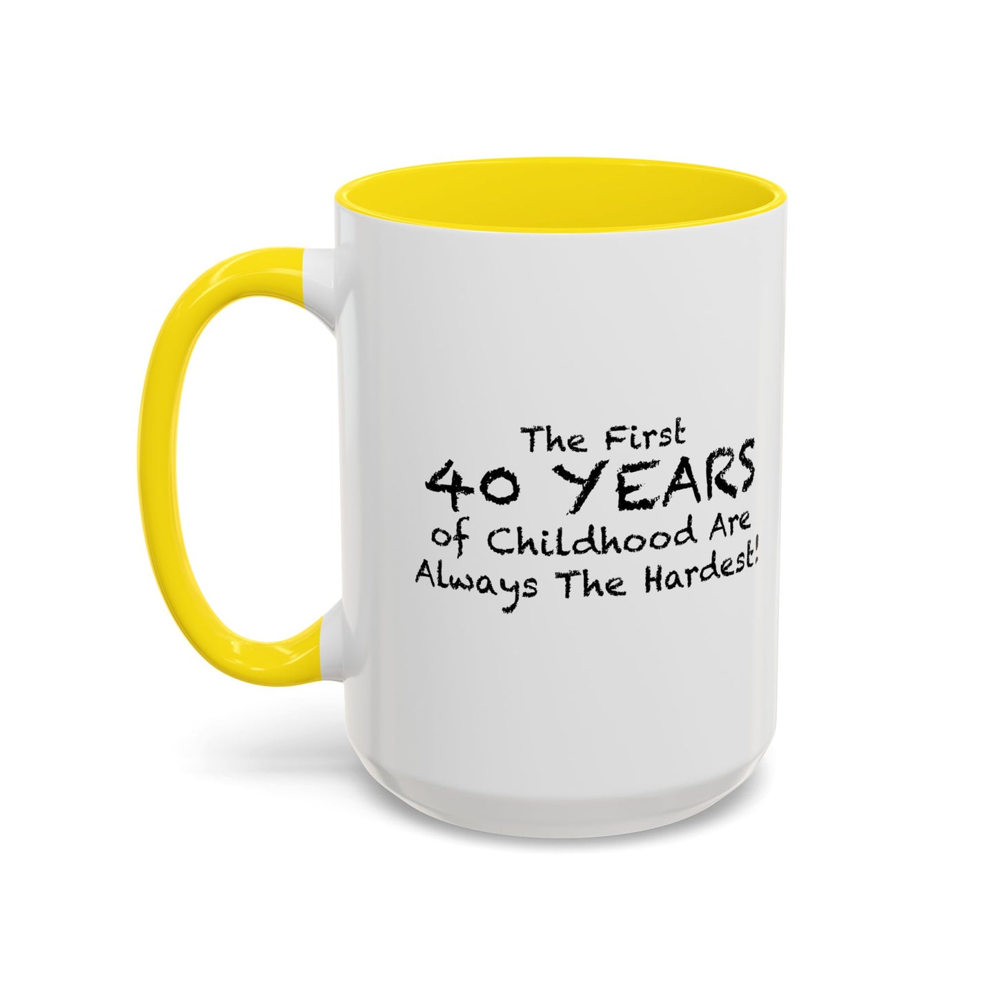 THE FIRST 40 YEARS OF CHILDHOOD ARE ALWAYS THE HARDEST Accent BiColor Funny Sarcastic Mug