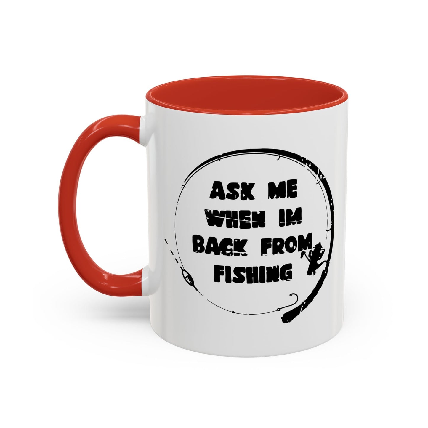 ASK MW WHEN IM BACK FROM FISHING Accent BiColor Funny Sarcastic Mug